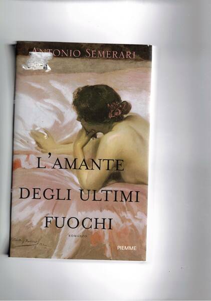 L'amante degli ultimi fuochi. Romanzo ambientato agli inizi del '700.