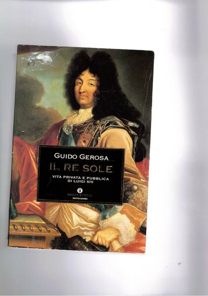 Il re sole. Vita privata e pubblica di Luigi XIV. …