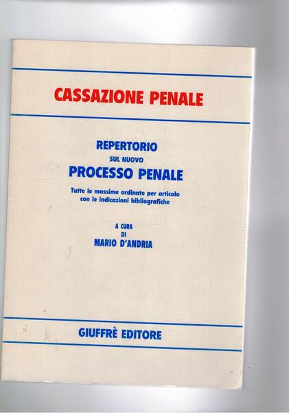 Cassazione penale. Repertorio sul nuovo processo penale. Tutte le massime …