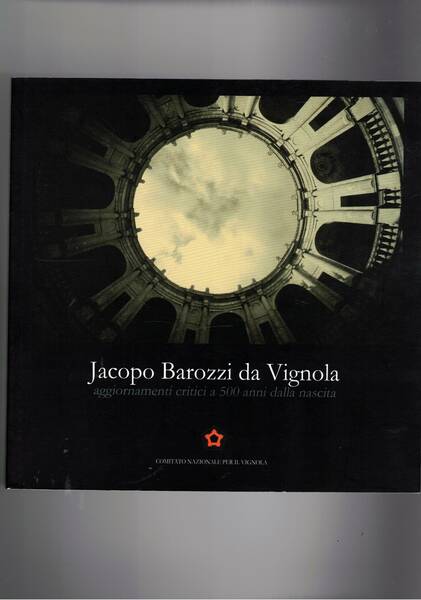 Jacopo Barizzi da Vignola aggiornamenti critici a 500 anni dalla …