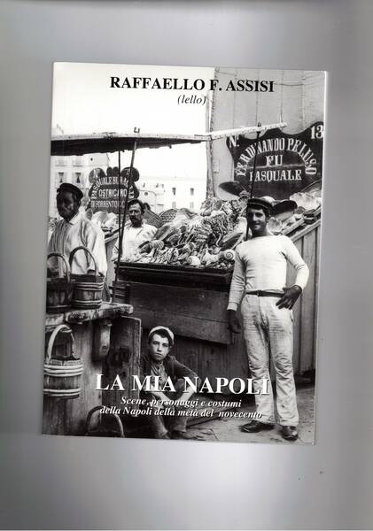 La mia Napoli. Scene, personaggi e costumi della Napoli della …