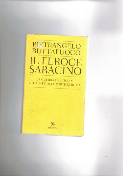 Il feroce saracino. La guerra dell'Islam. Il califfo alle porte …