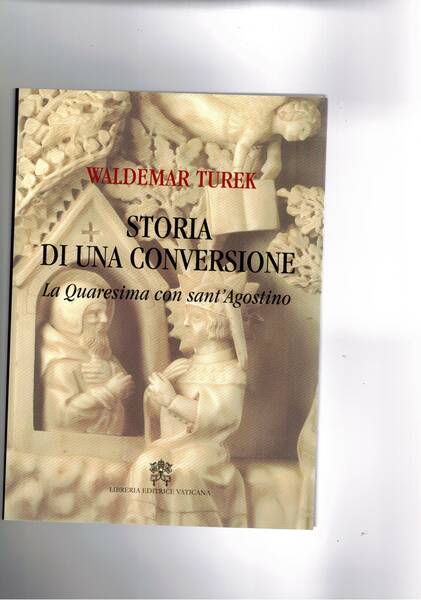 Storia di una conversione. La Quaresima con Sant'Agostino.