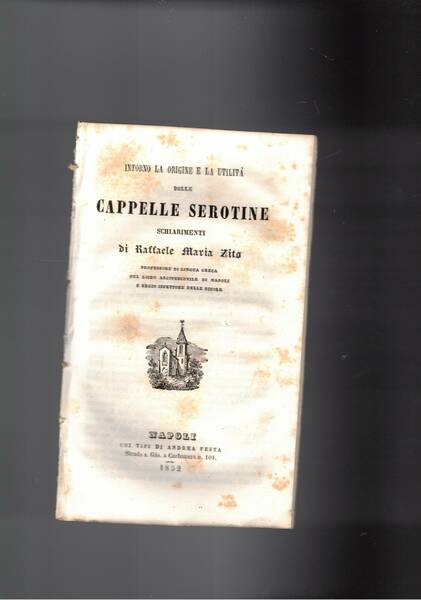Intorno la origine e la utilità delle Cappelle Serotini, schiarimenti.