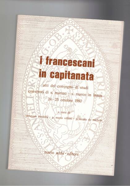 I francescani in Capitanata. Atti del convegno di studi. Convento …