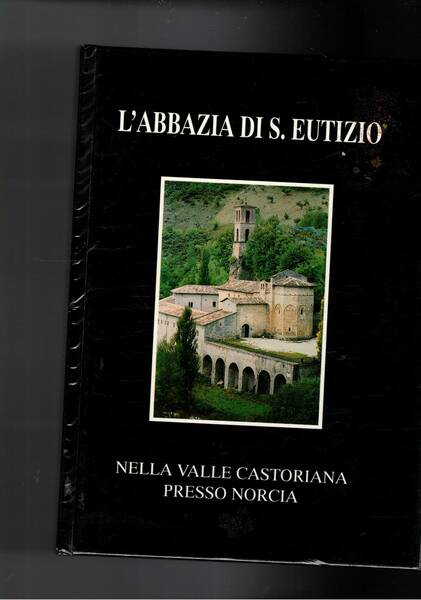 L'abbazia di S. Eutezio nella valle Castorina presso Norcia.