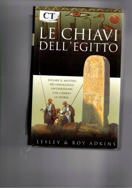 Le chiavi dell'Egitto. Svelare il mistero dei geroglifici: un'ossessione che …