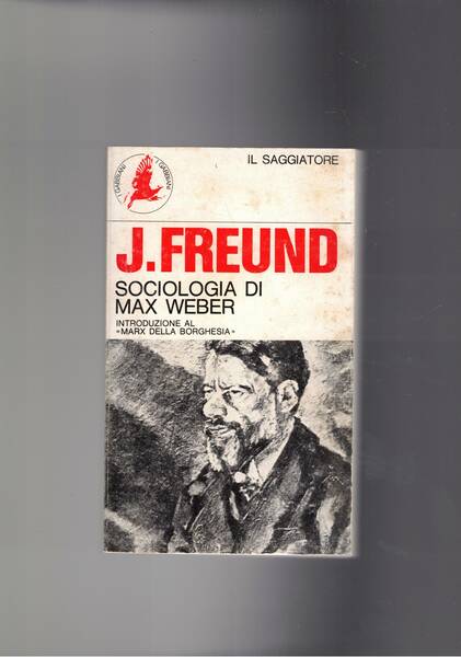 Sociologia di Max Weber. Introduzione al "Marx della borghesia".