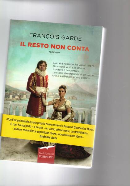 Il resto non conta. Romanzo. In un'Europa sconvolta dalla rivoluzione, …