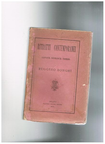 Ritratti contemporanei. Cavour, Bismarck, Thiers.