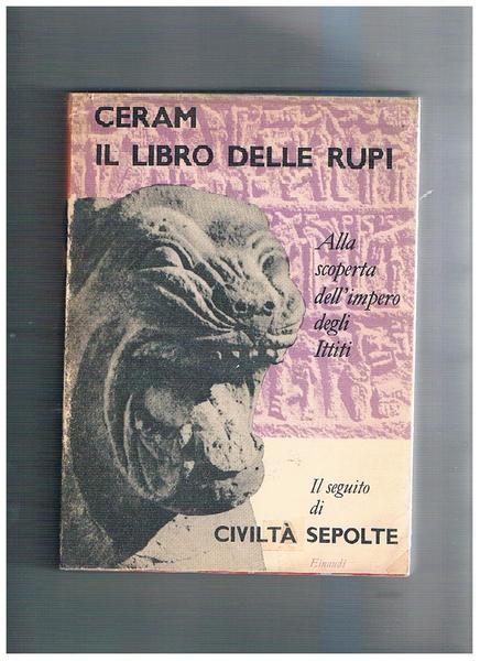 Il libro delle rupi. Alla scoperta dell'impero degli Ittiti.