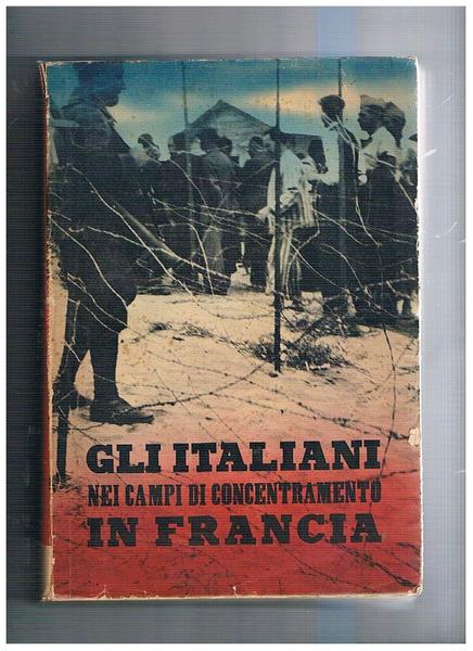 Gli italiani nei campi di concentramento in Francia.