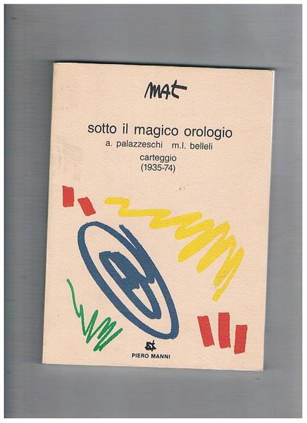 Sotto il magico orologio A. Palazzeschi e M. L. Belleli …