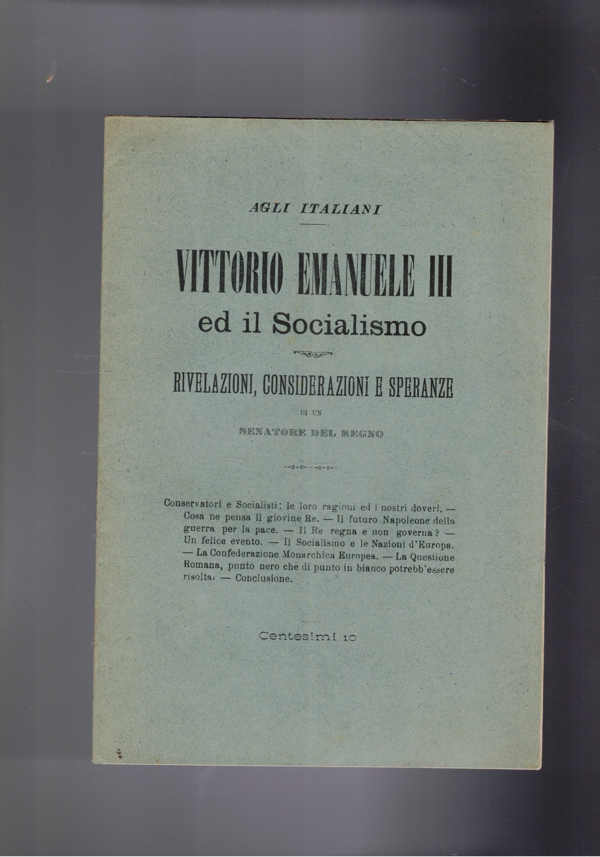 Agli italiani: Vittorio Emanuele III ed il socialismo. Rivelazioni, considerazioni …