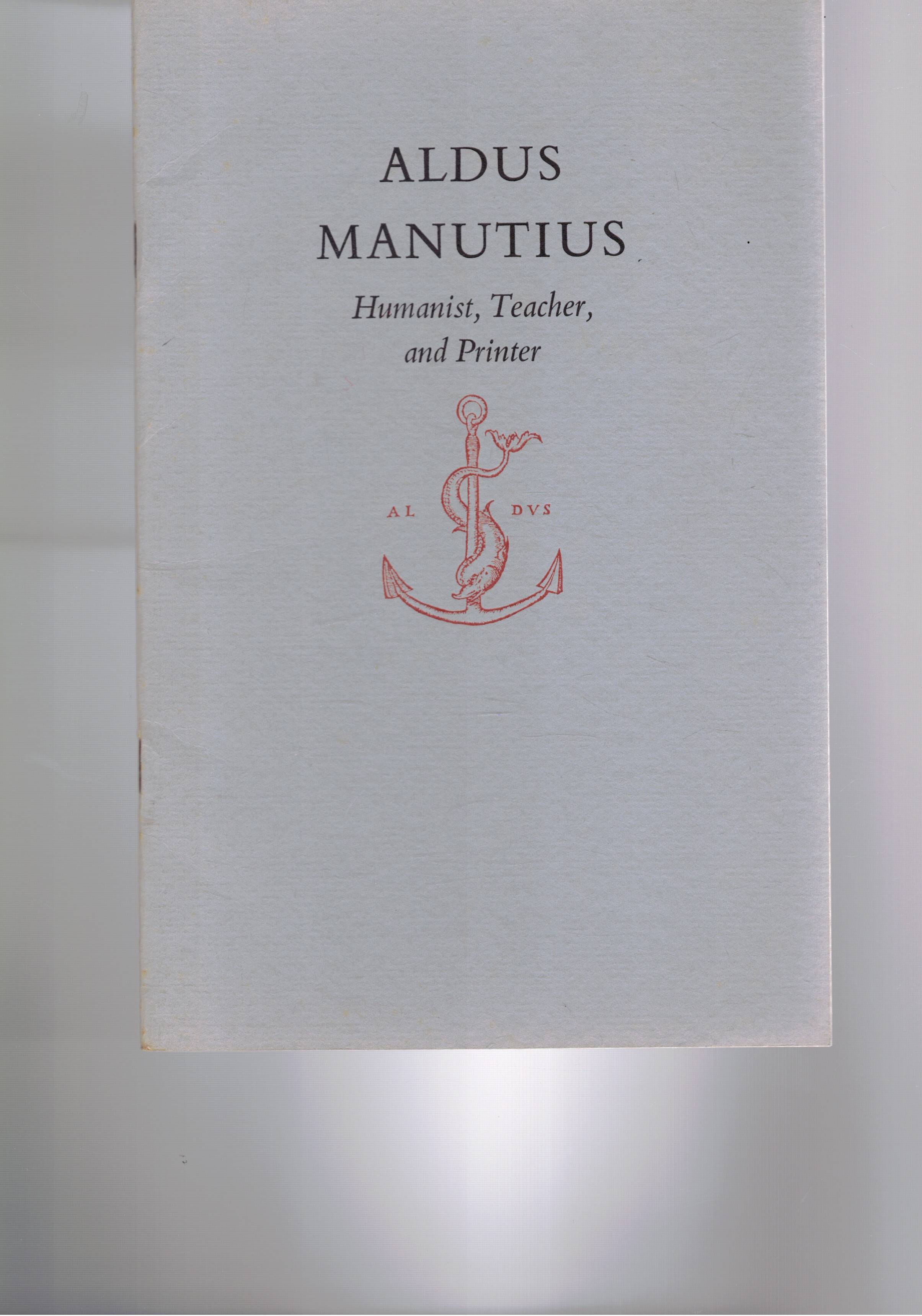 Aldus Manutius. Humanist, teacher and printer.