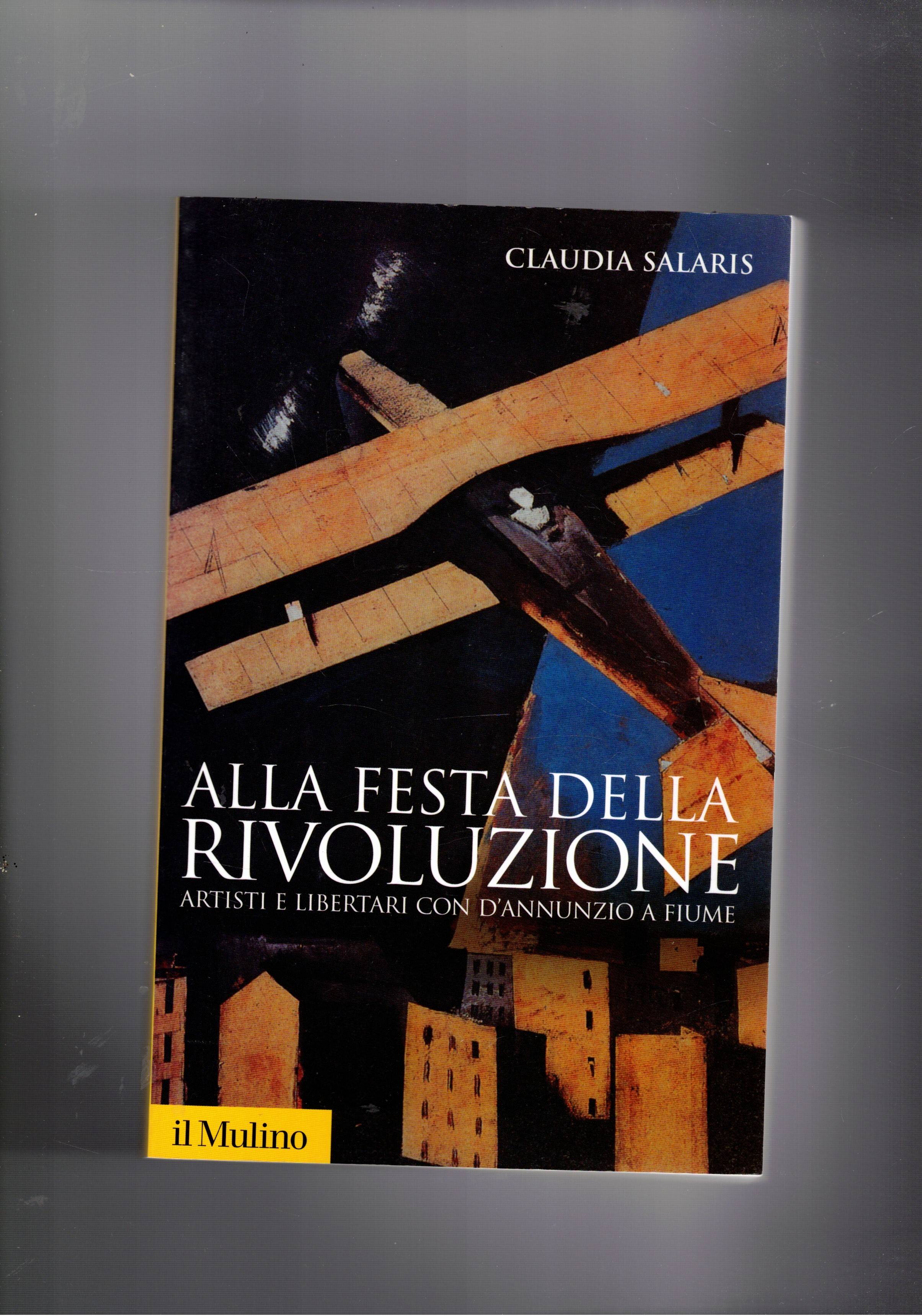 Alla festa della rivoluzione. Artisti e libertari con D'Annunzio a …
