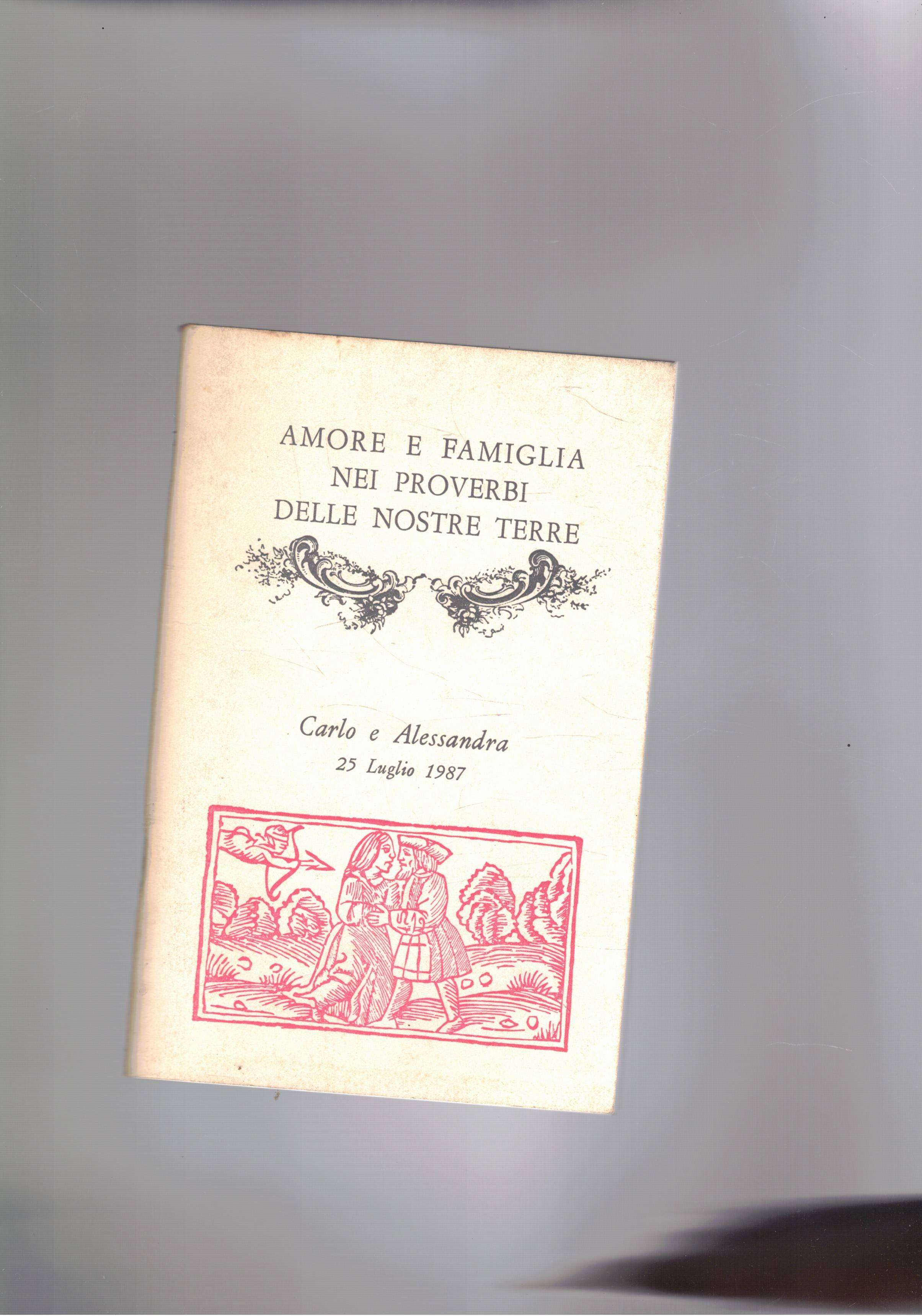 Amore e famiglia nei proverbi delle nostre terre. (varie regioni). …