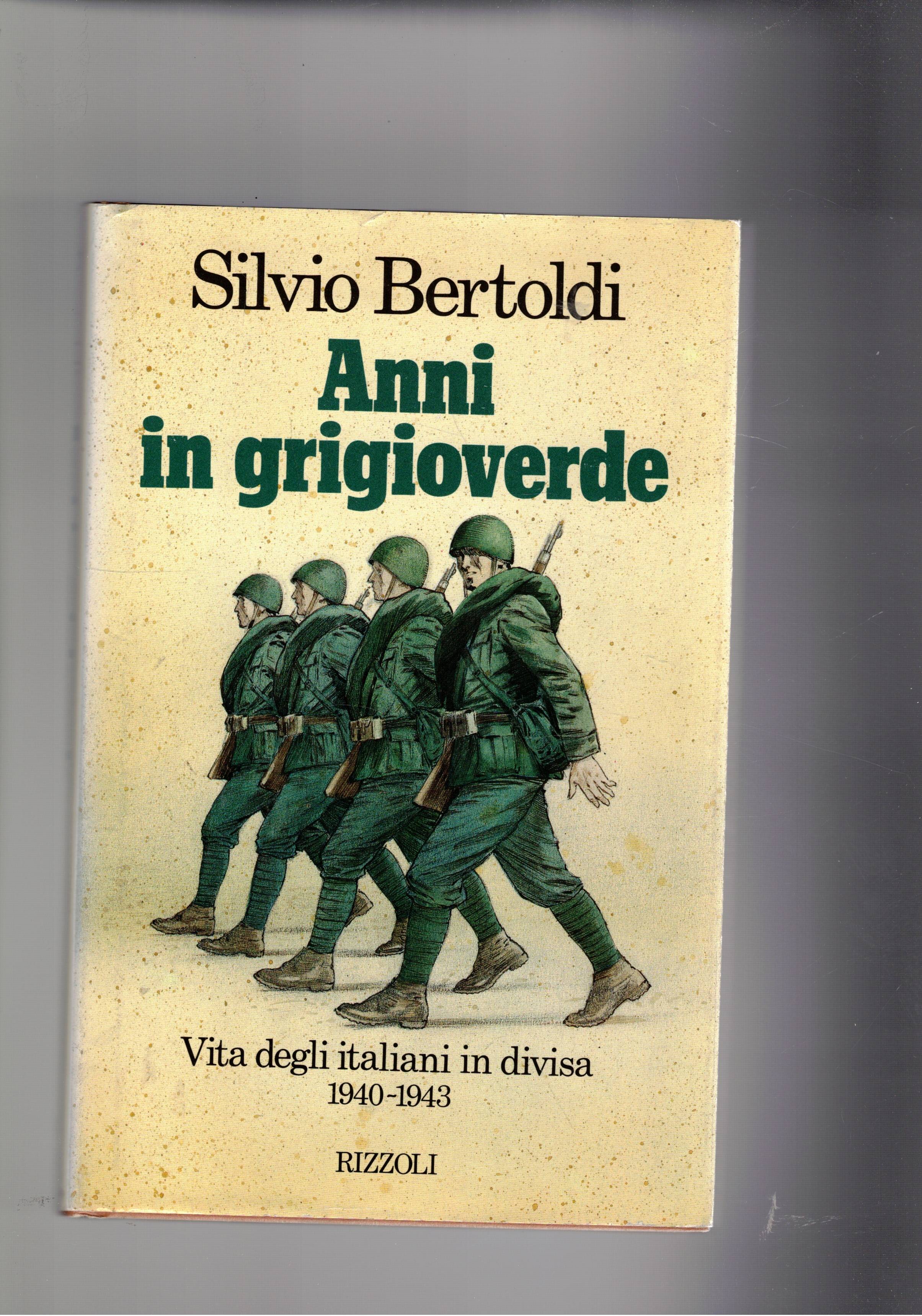 Anni in grigioverde. VIta degli italiani in divisa 1940-1943.