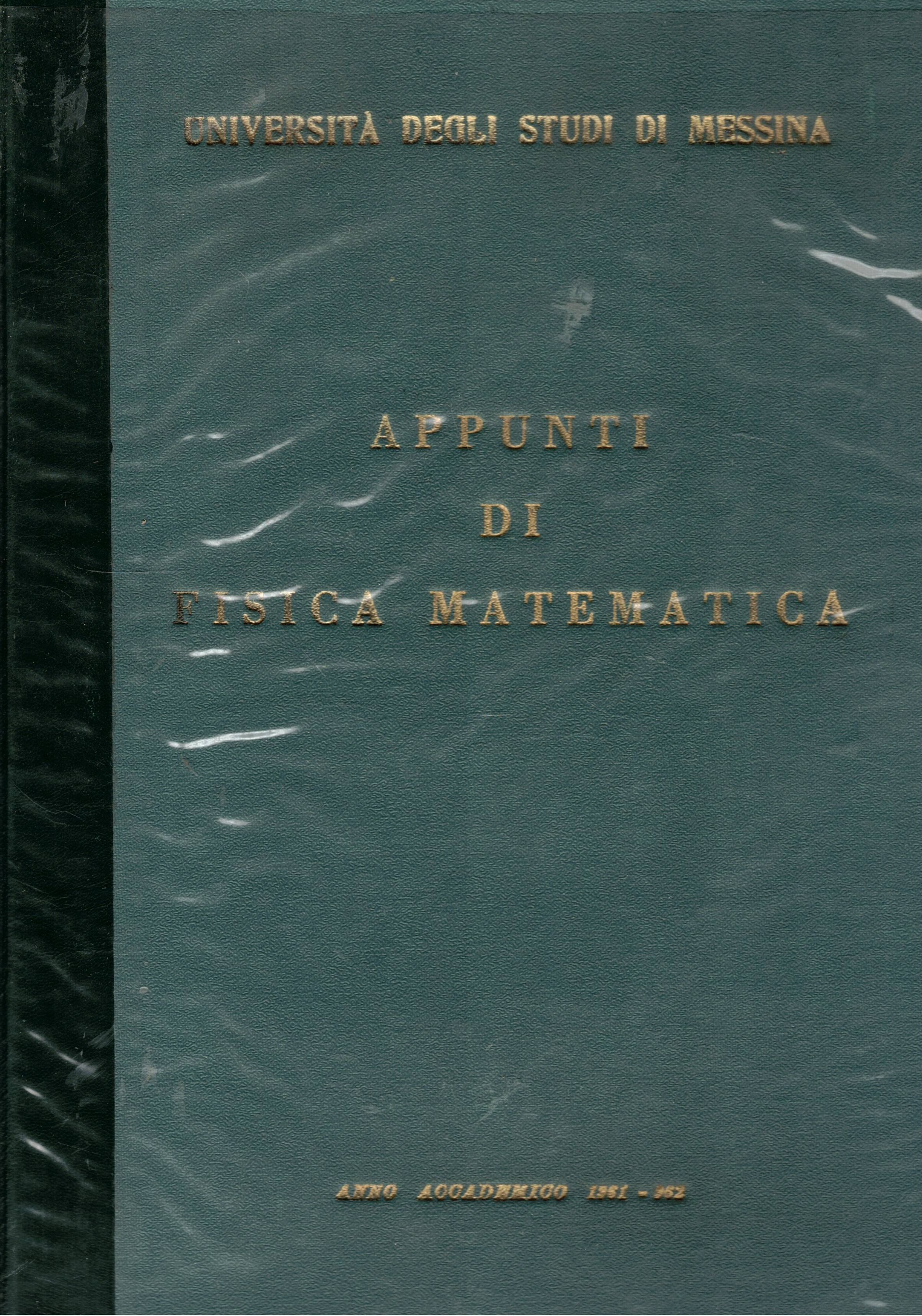 Appunti di fisica matematica. Dispesa anno accademico 1961-1962 Univ. Studi …