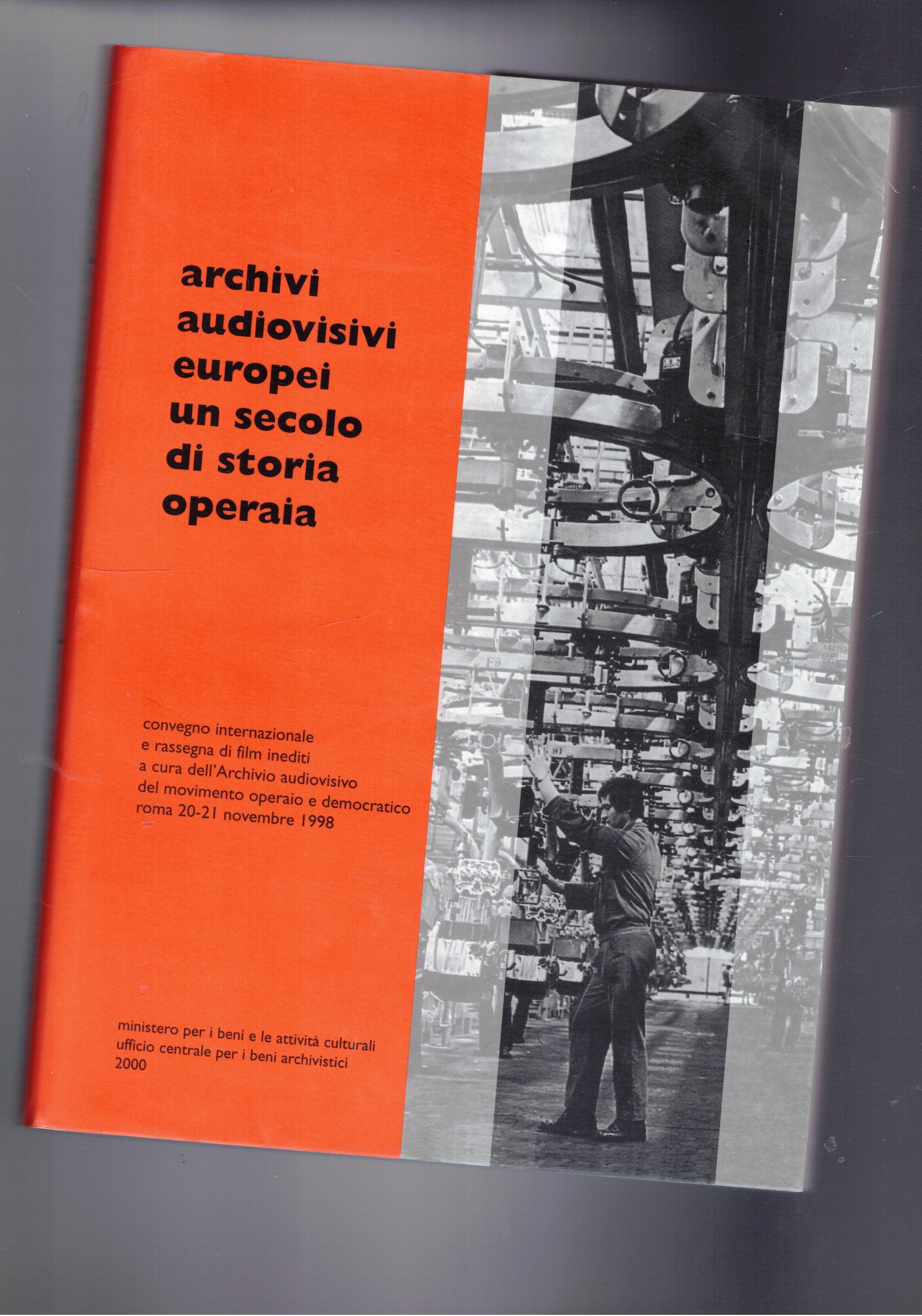 Archivi audiovisivi europei un secolo di storia operaia. Convegno internaz. …