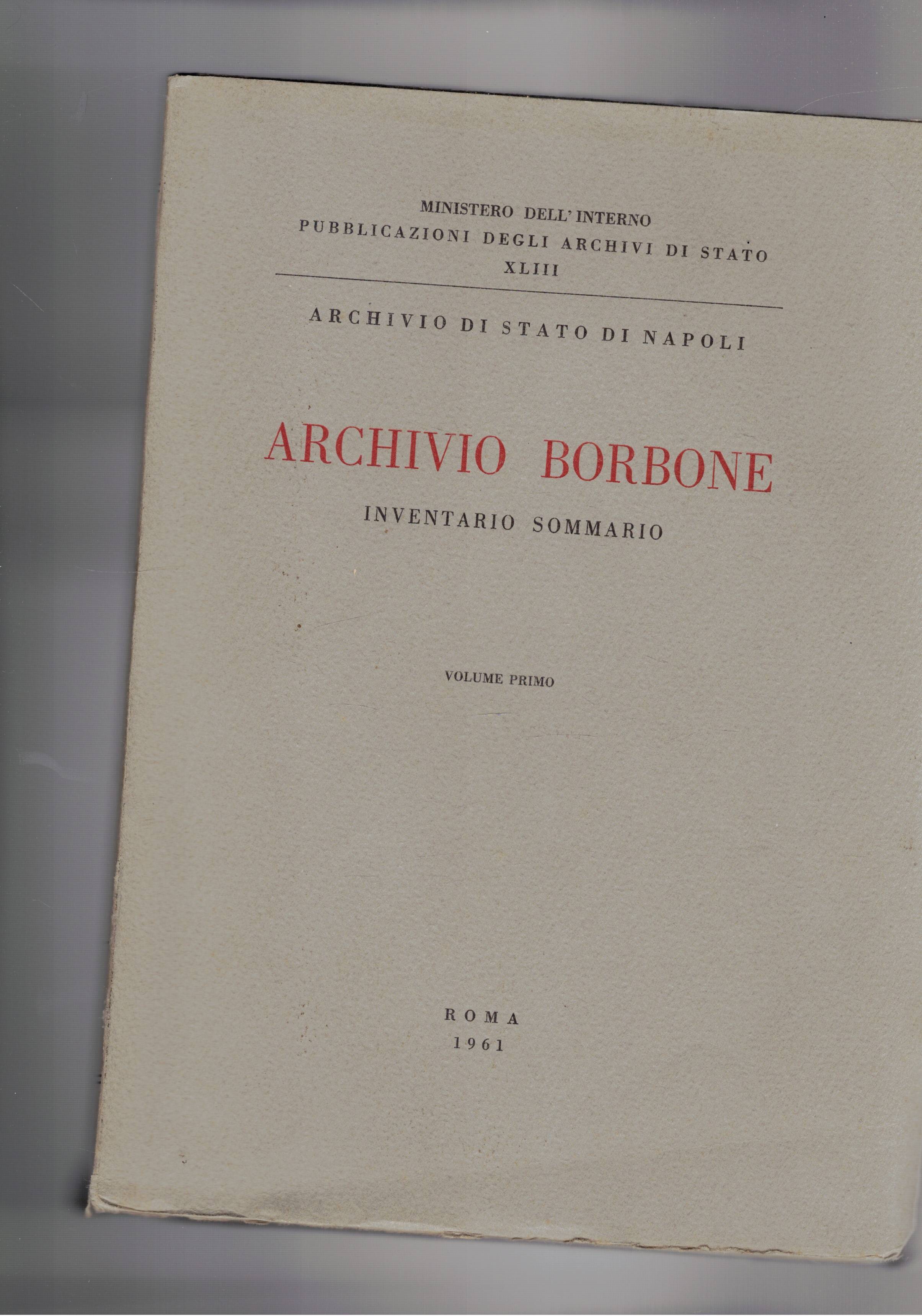 Archivio Borbone inventario sommario. Volume primo e secondo.