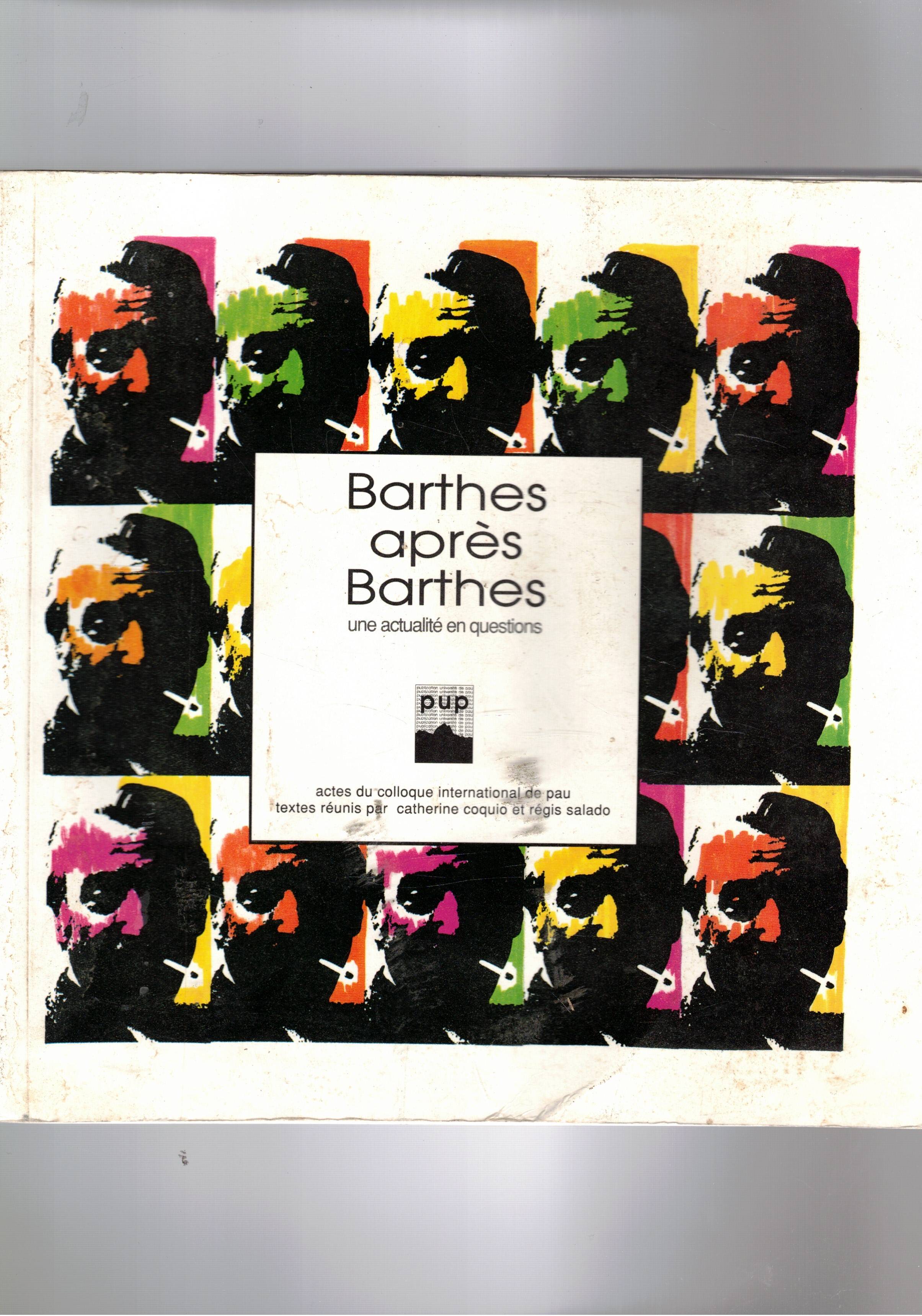 Barthes apres Barthes. Une actualité en question. Actes du colloque …