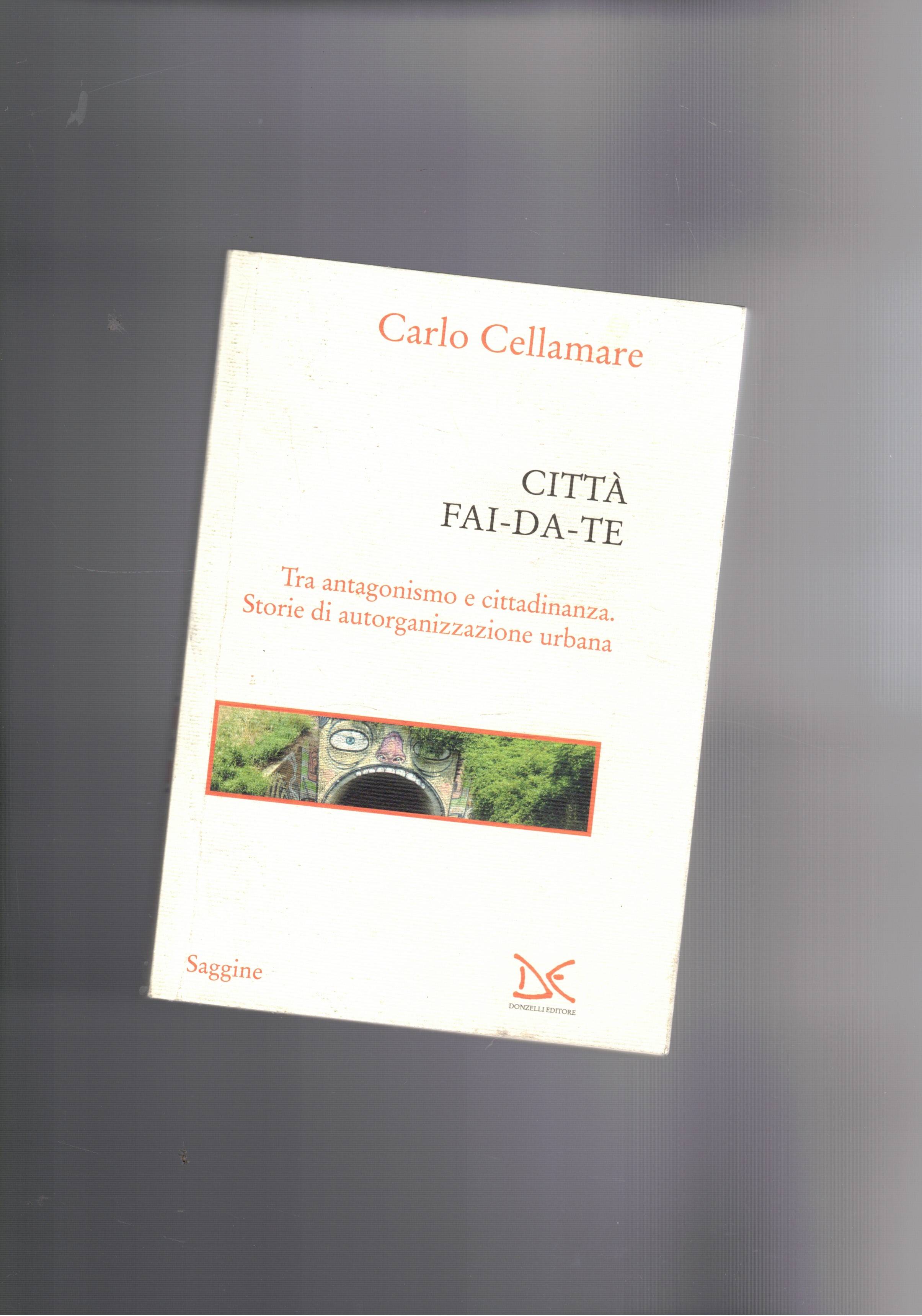 Città fai-da-te. Tra antagonismo e cittadinanza. Storie di autorganizzazione urbana.
