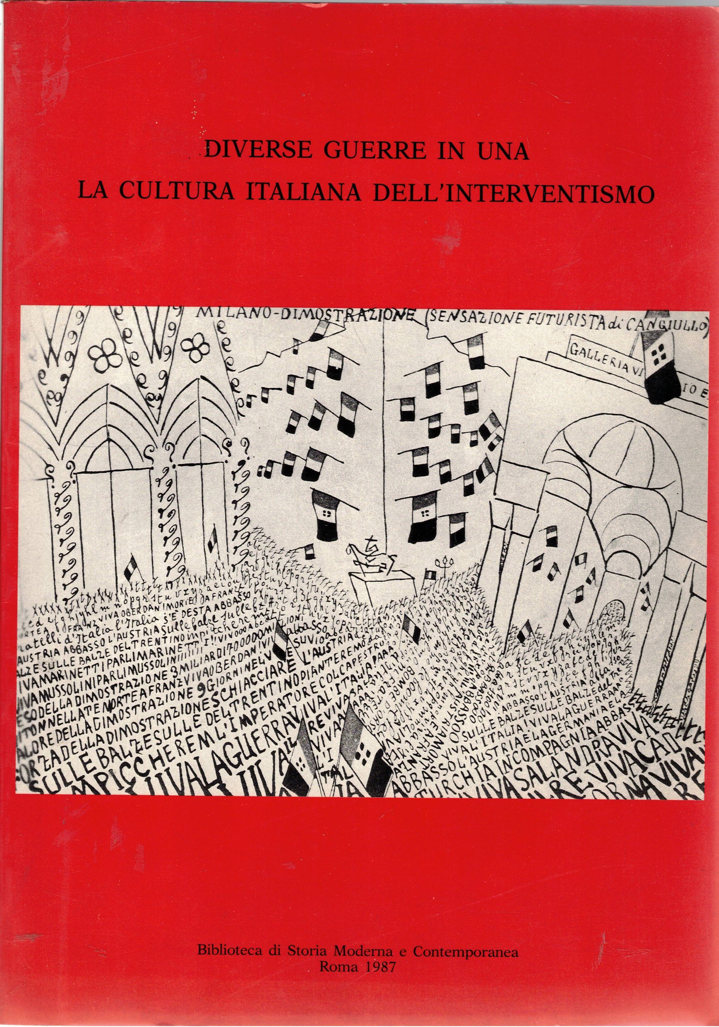 Diverse guerre in una. La cultura italiana dell'interventismo. Catalogo della …