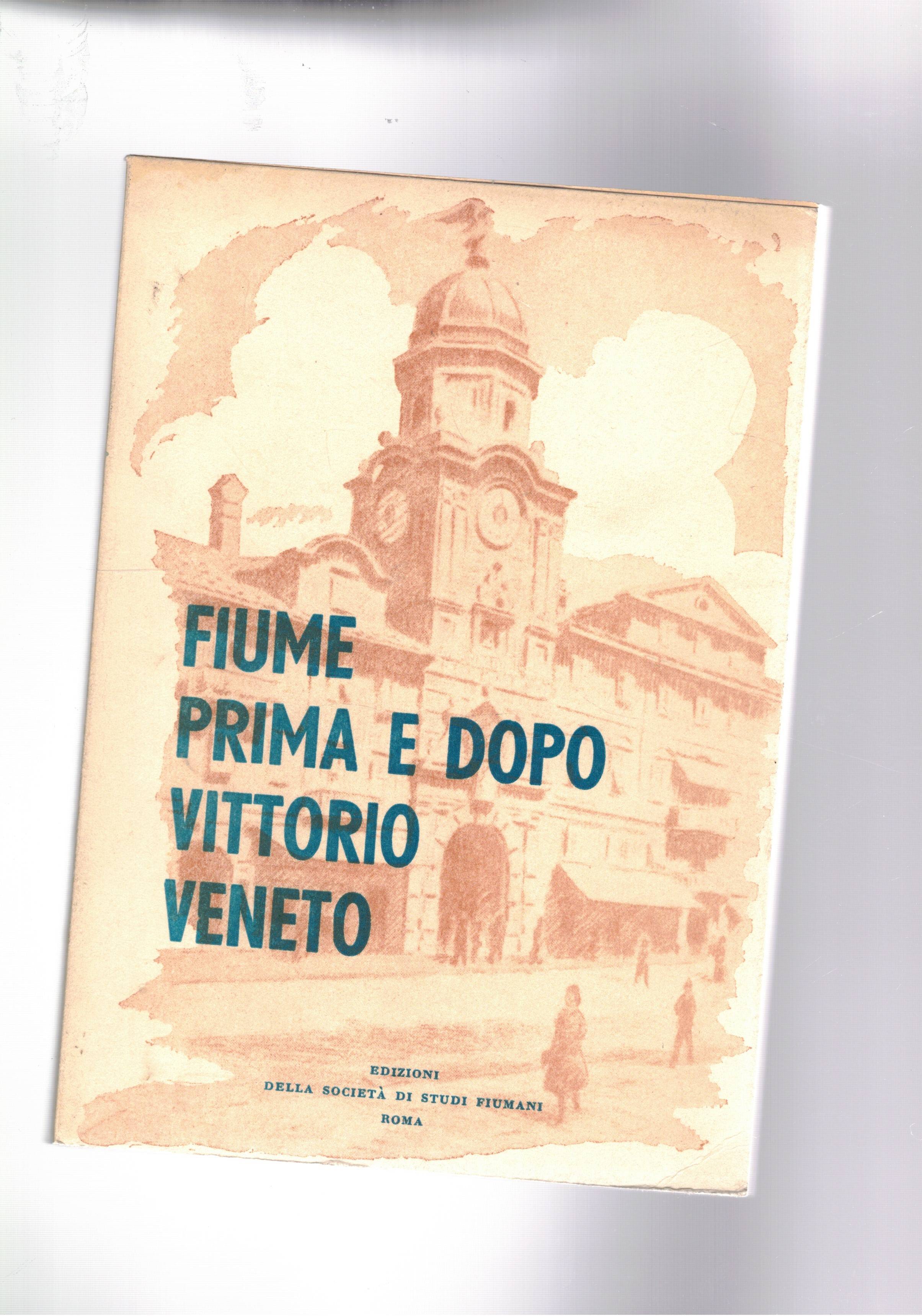 Fiume prima e dopo Vittorio Veneto.