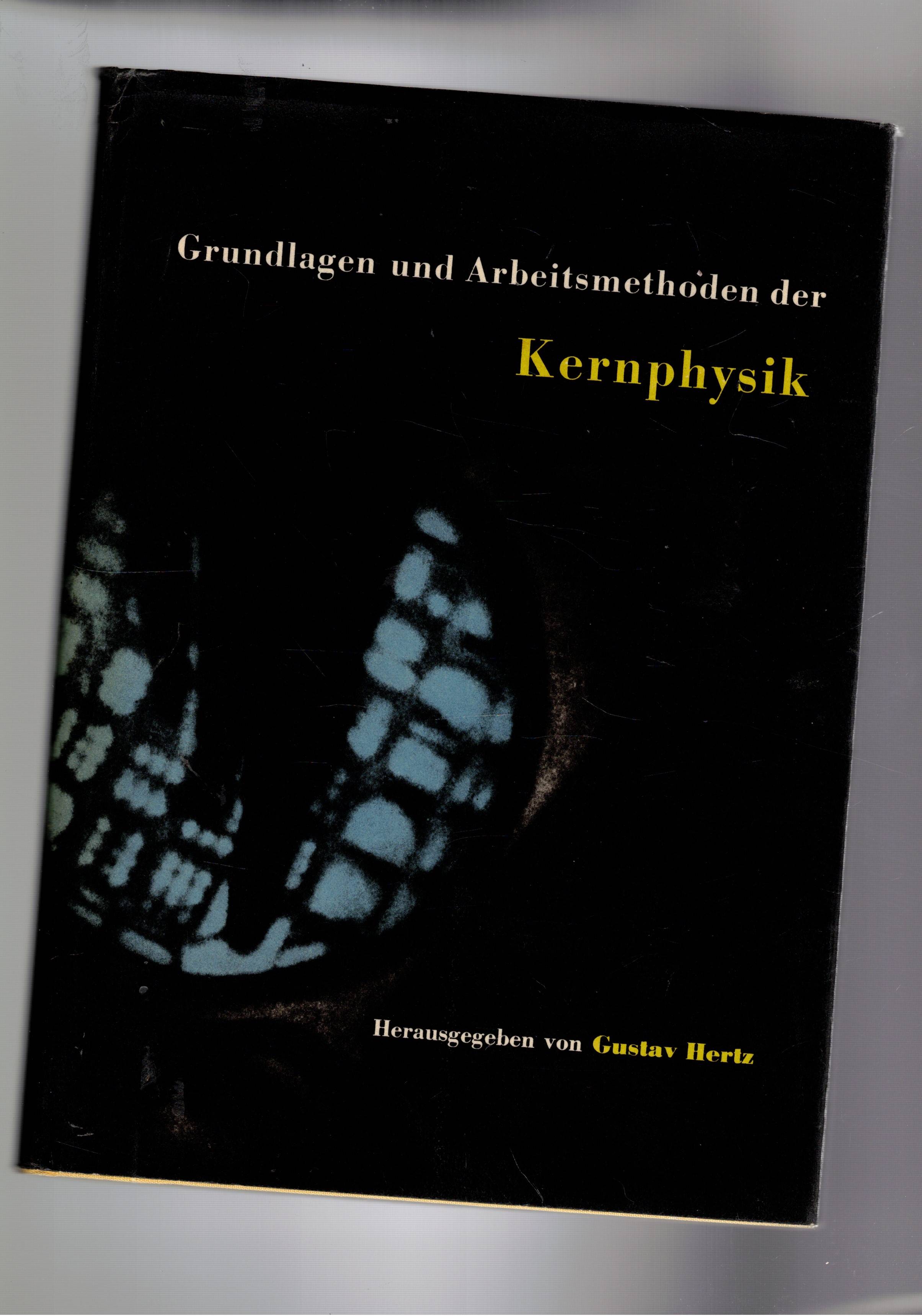 Grundlagen und arbeitsmethoden der kernphisyk.
