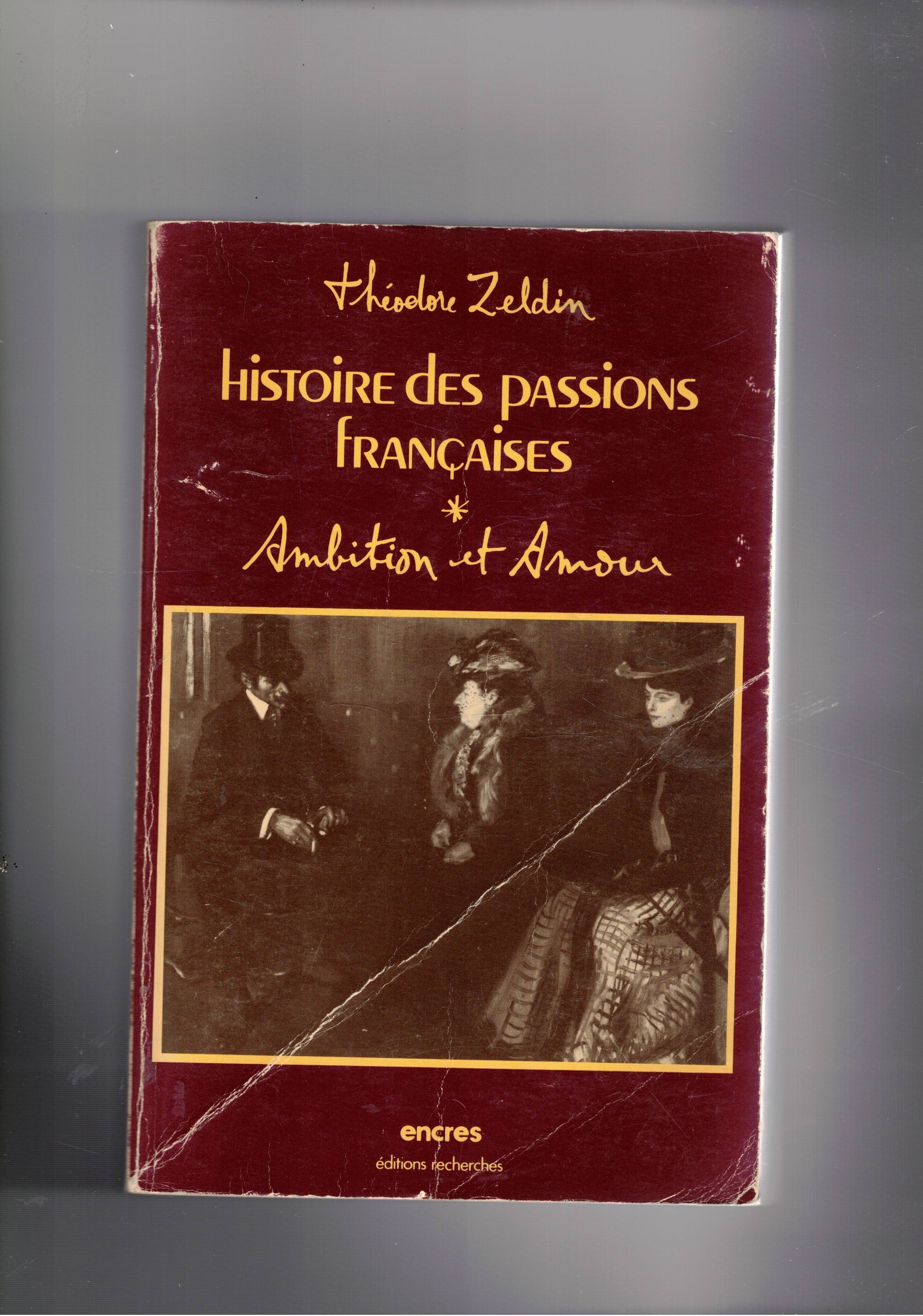 Histoire des passions Françaises 1848-1945. Ambition et amour.