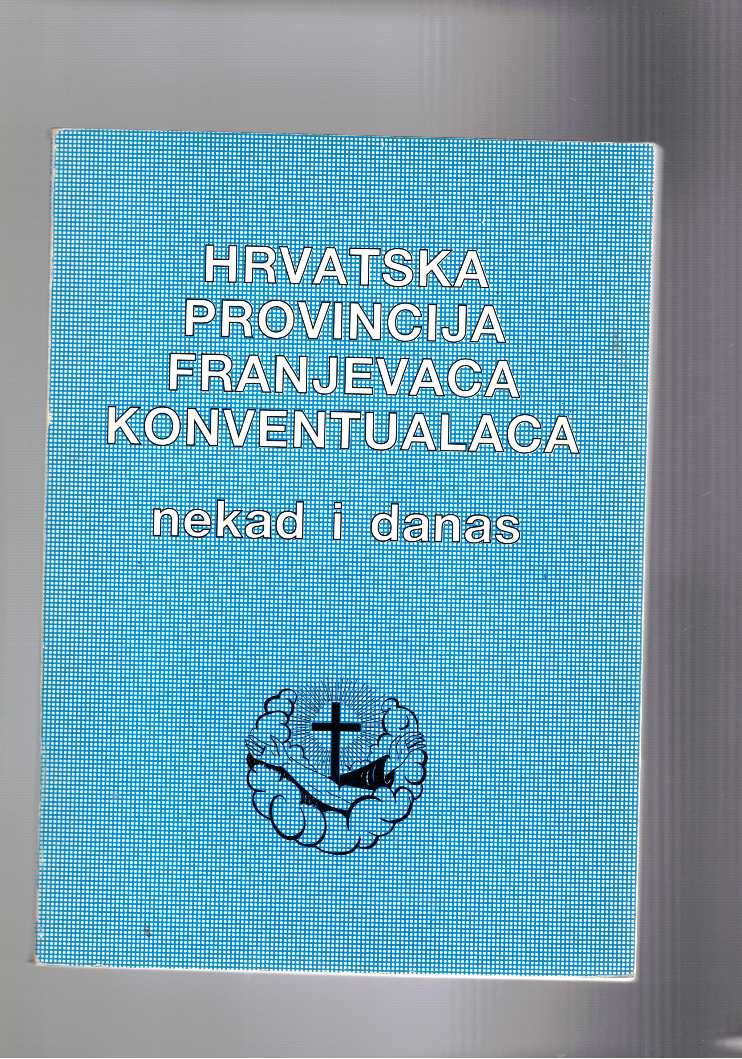 Hrvatska provincija franjevaca konventualaca Nekad i Danas.