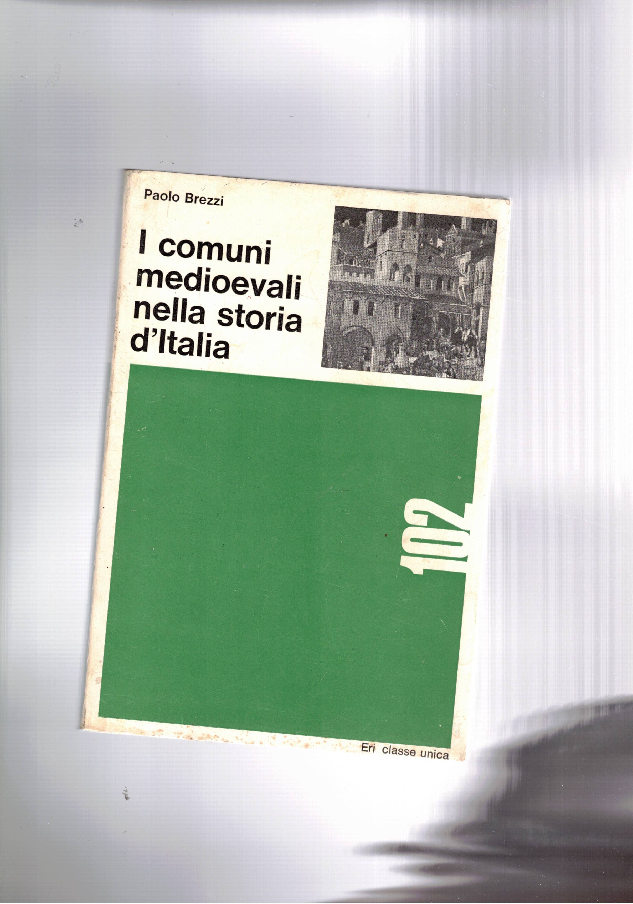 I comuni medioevali nella storia d'It alia. Coll. Classe unica.