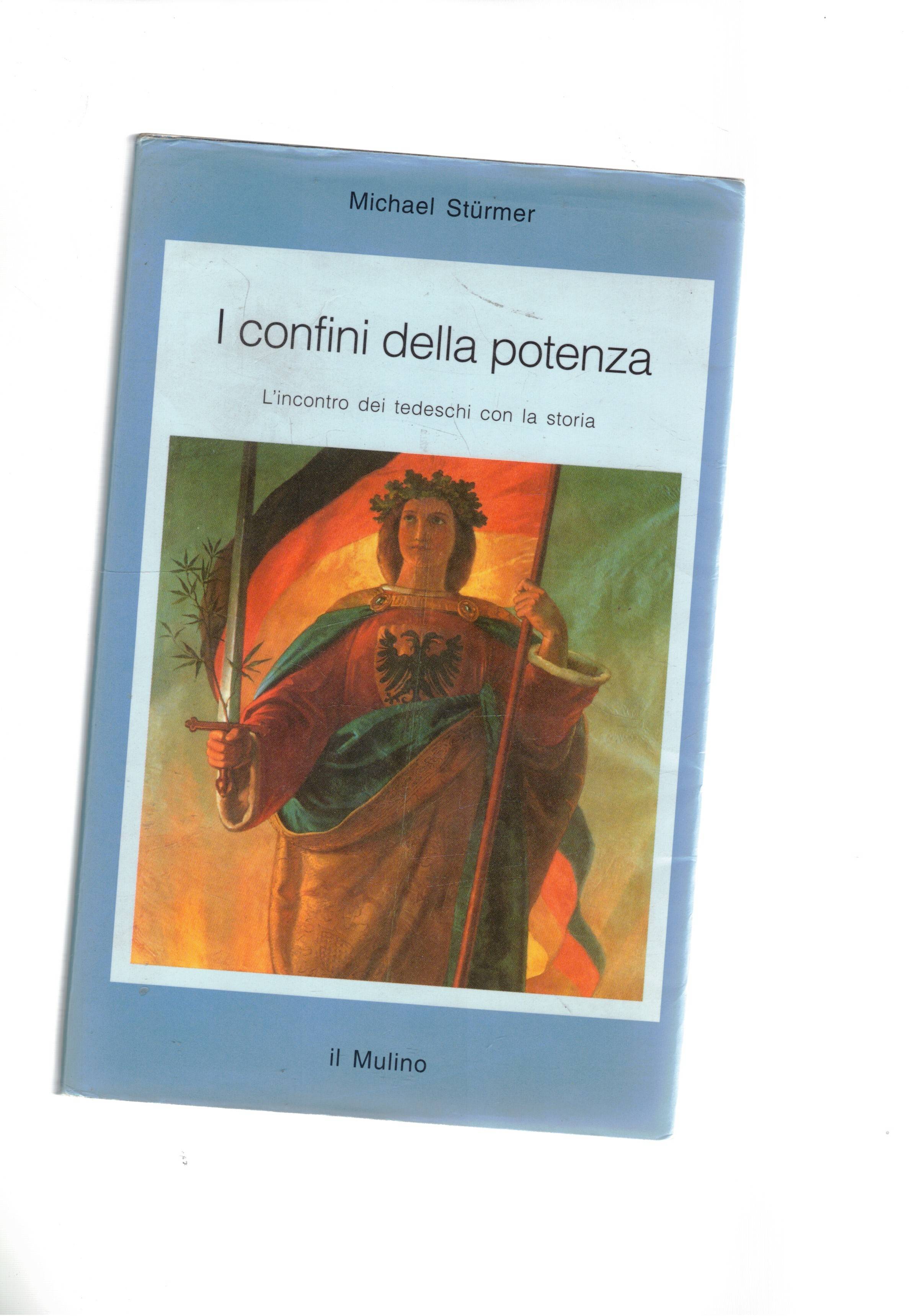 I confini della potenza. L'incontro dei tedeschi con la storia.