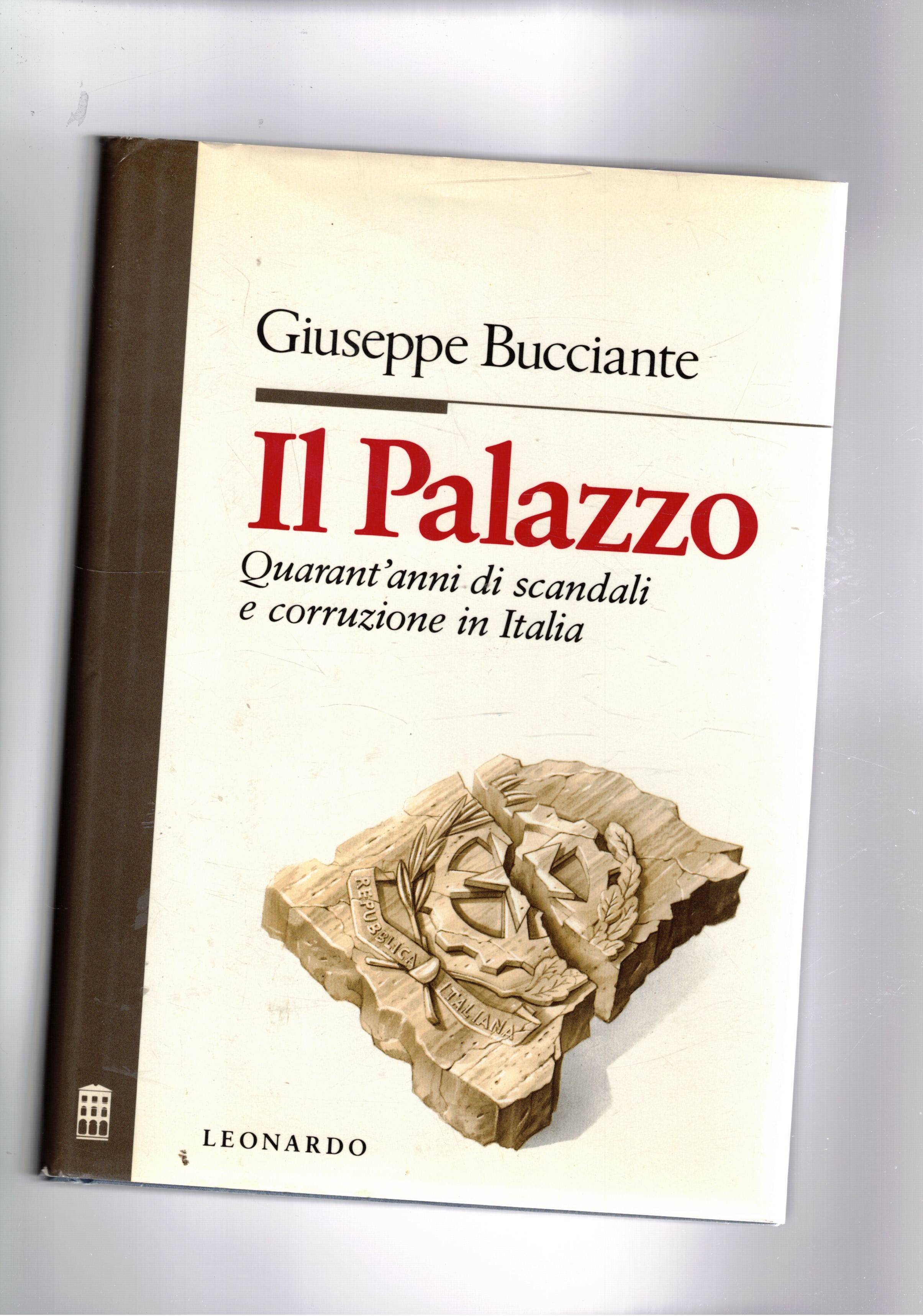 Il Palazzo. Quarant'anni di scandali e corruzione in Italia.