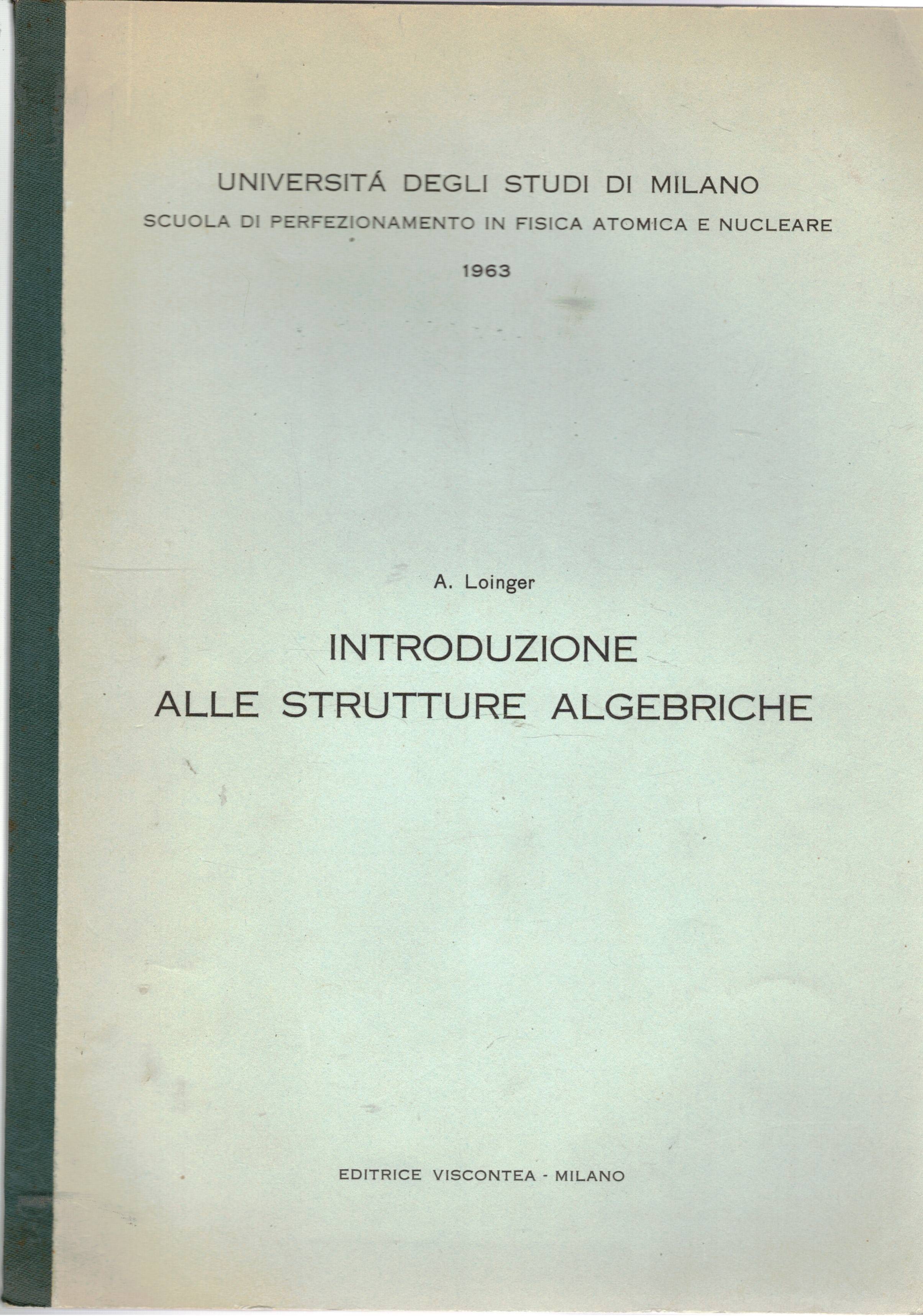 Introduzione alle strutture algebriche. Scuola di perfezionamento in fisica atomica …