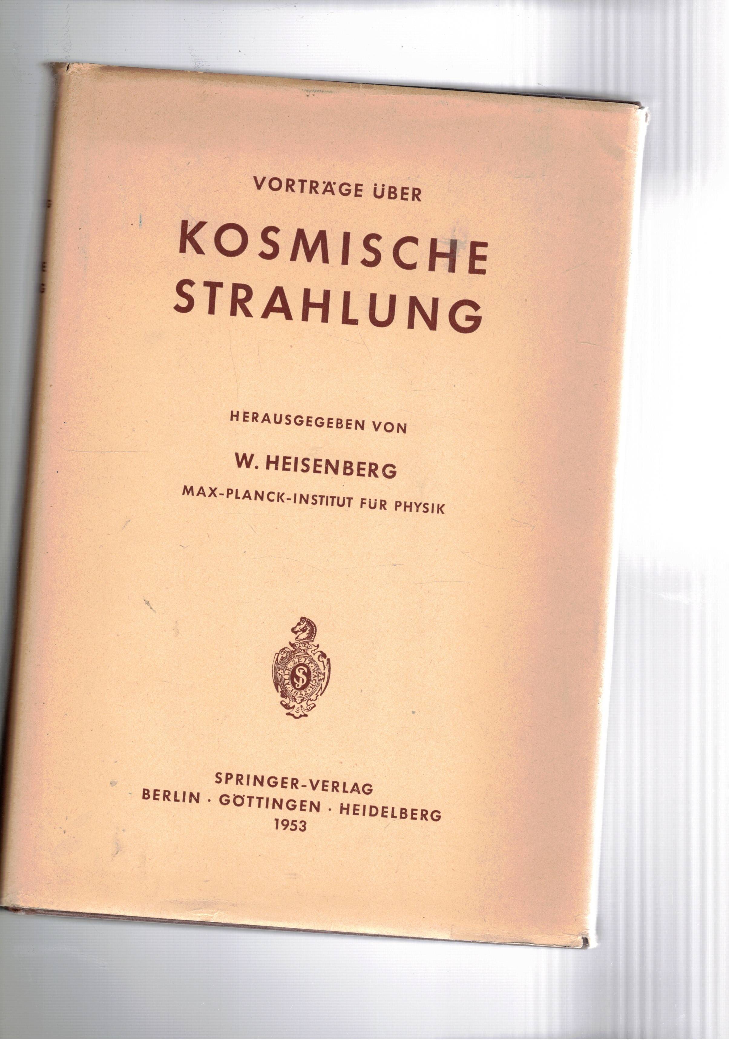 Kosmische Strahlungh. Votrage gehalten im Max Plank institut fur Phisk …