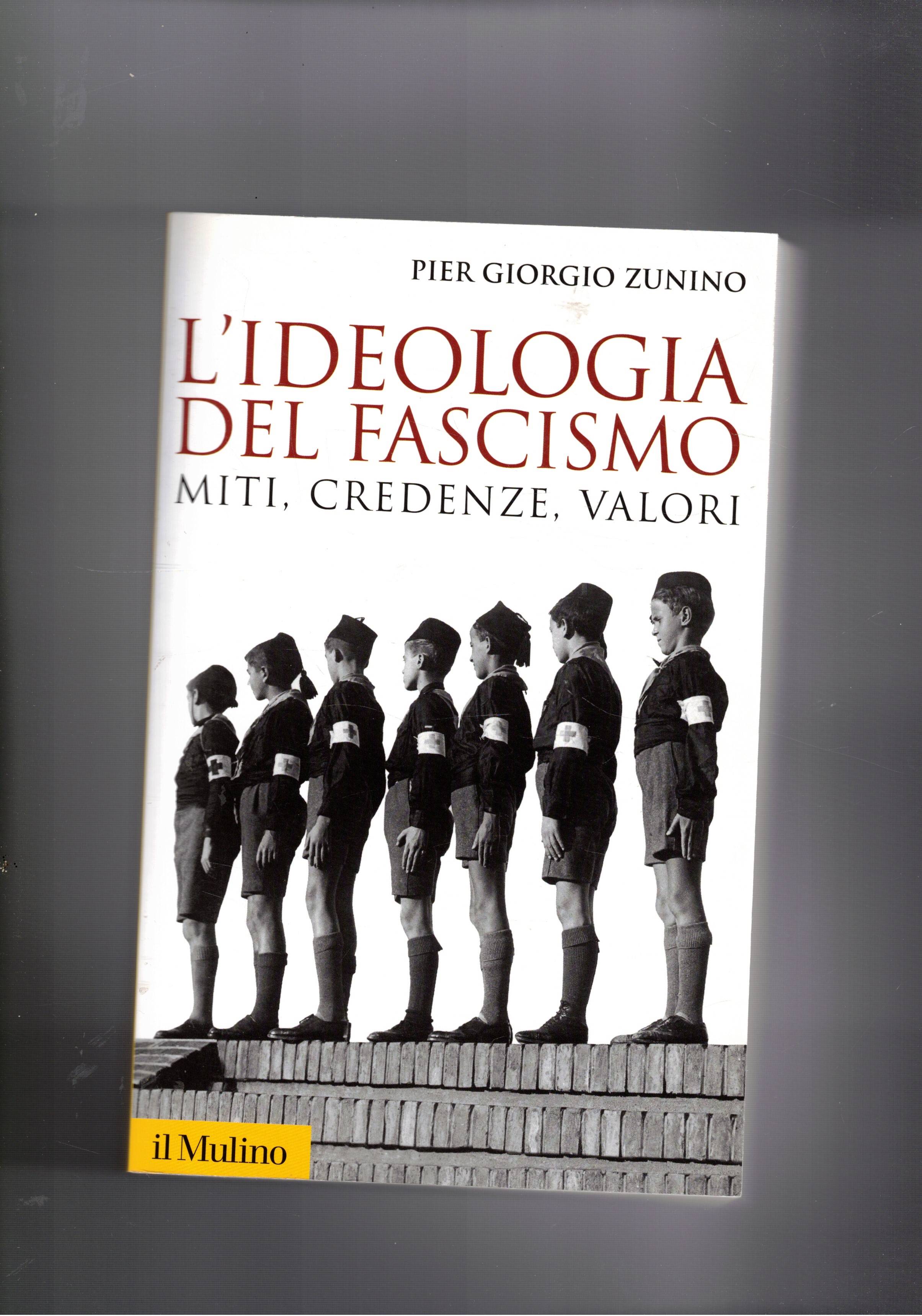 L'ideologia del fascismo. Miti, credenze, valori nella stabilizzazione del regime.