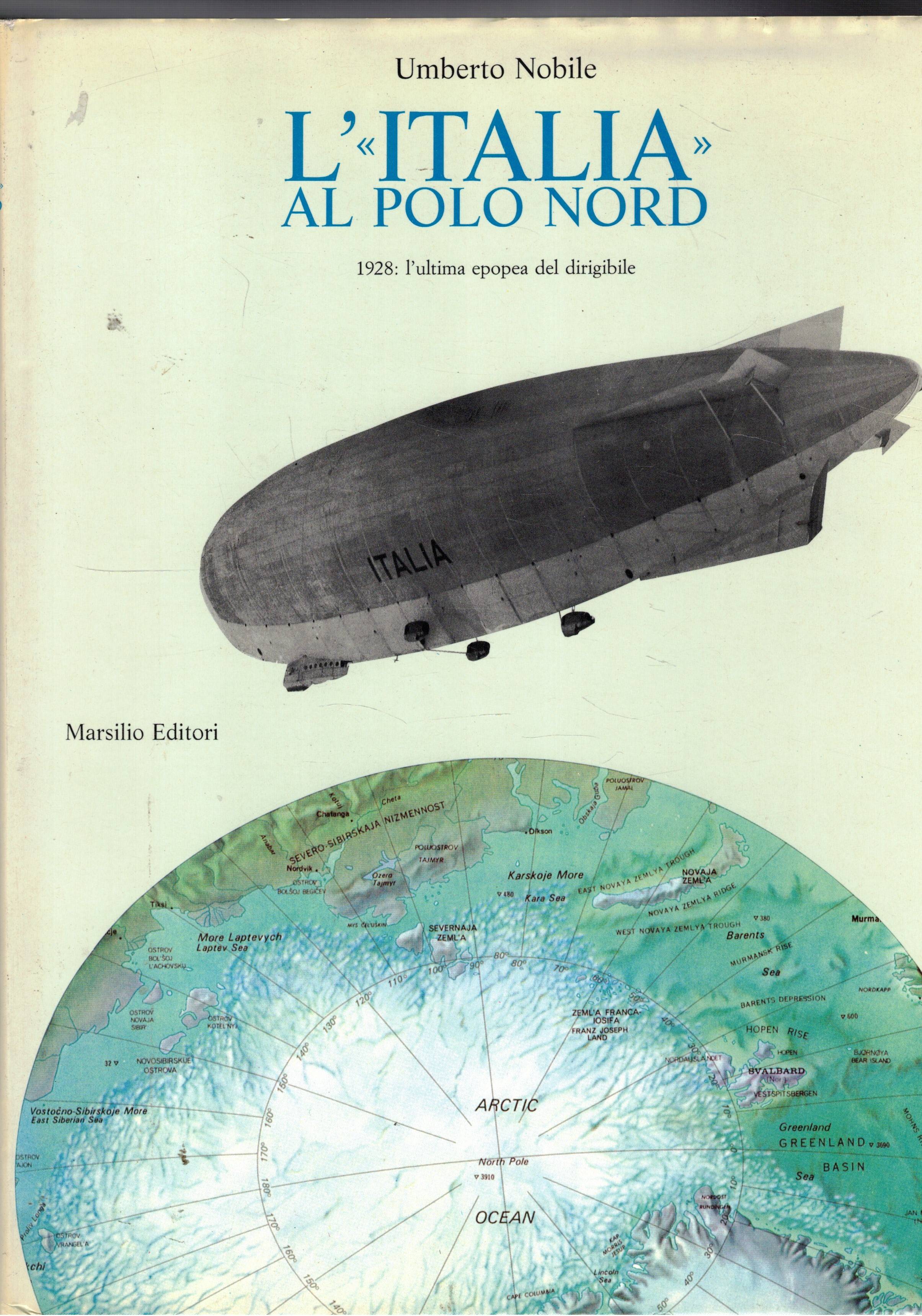 L'Italia al Popo Nord. 1928 l'ultima epopea del dirigibile. La …