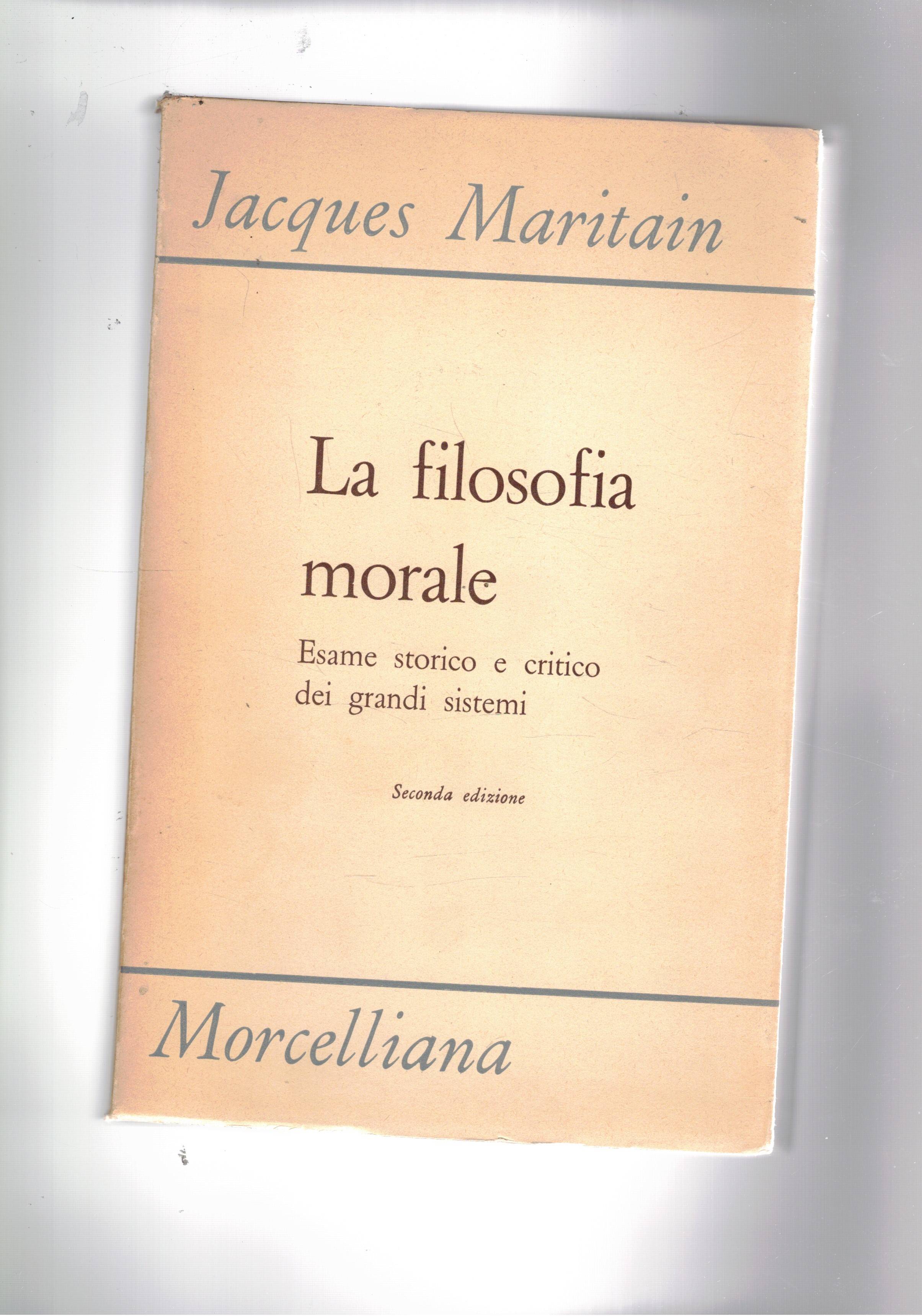 La filosofia morale. Esame storico e ctitico dei grandi sistemi. …