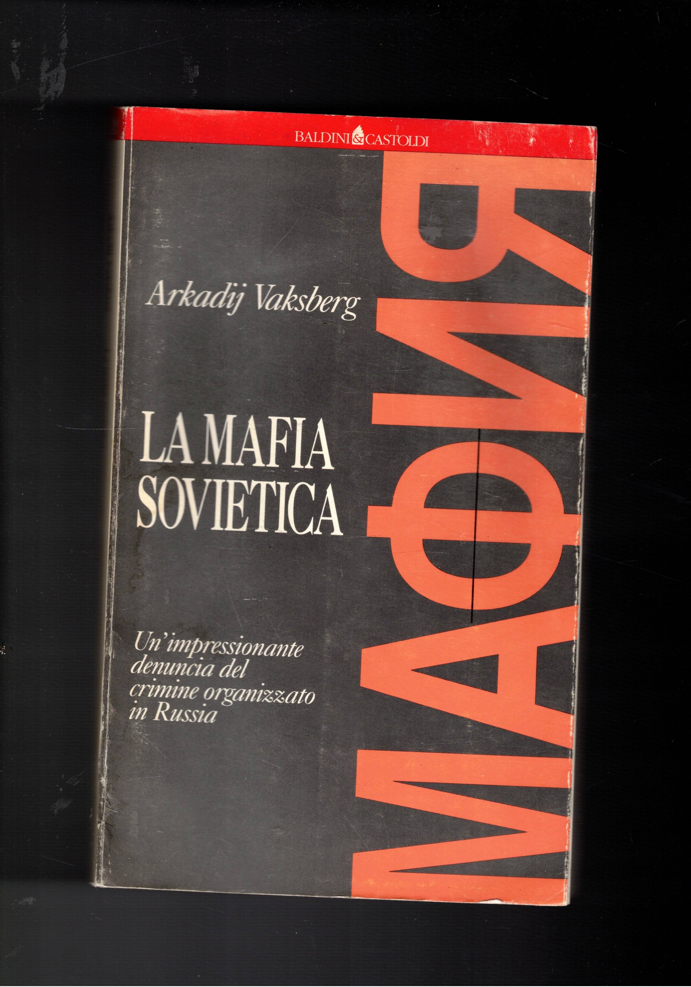La mafia sovietica. Un'impressionante denuncia del crimine organizzato in Russia.