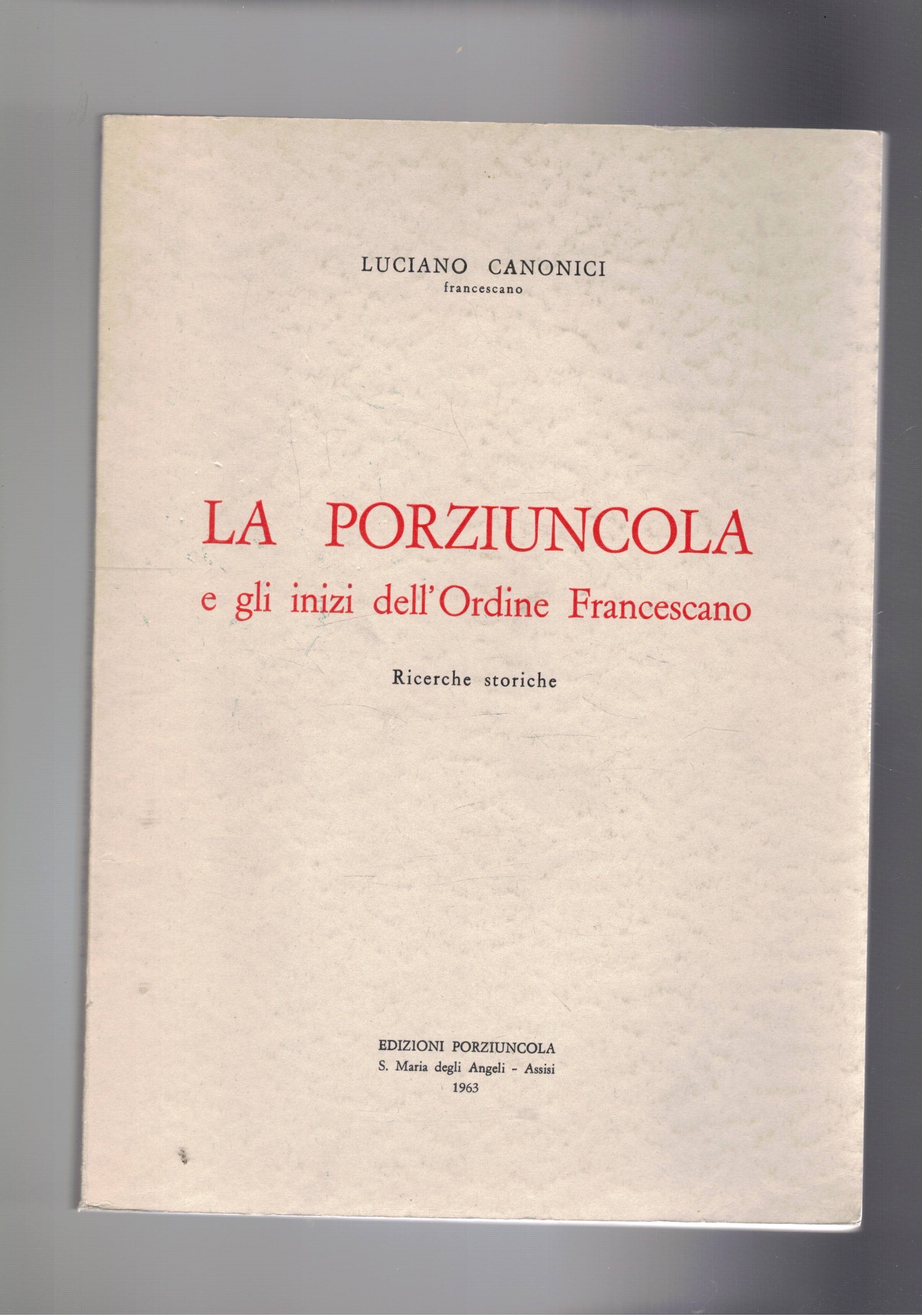 La Porziuncola e gli inizi dell'ordine Francescano. Ricerche storiche.