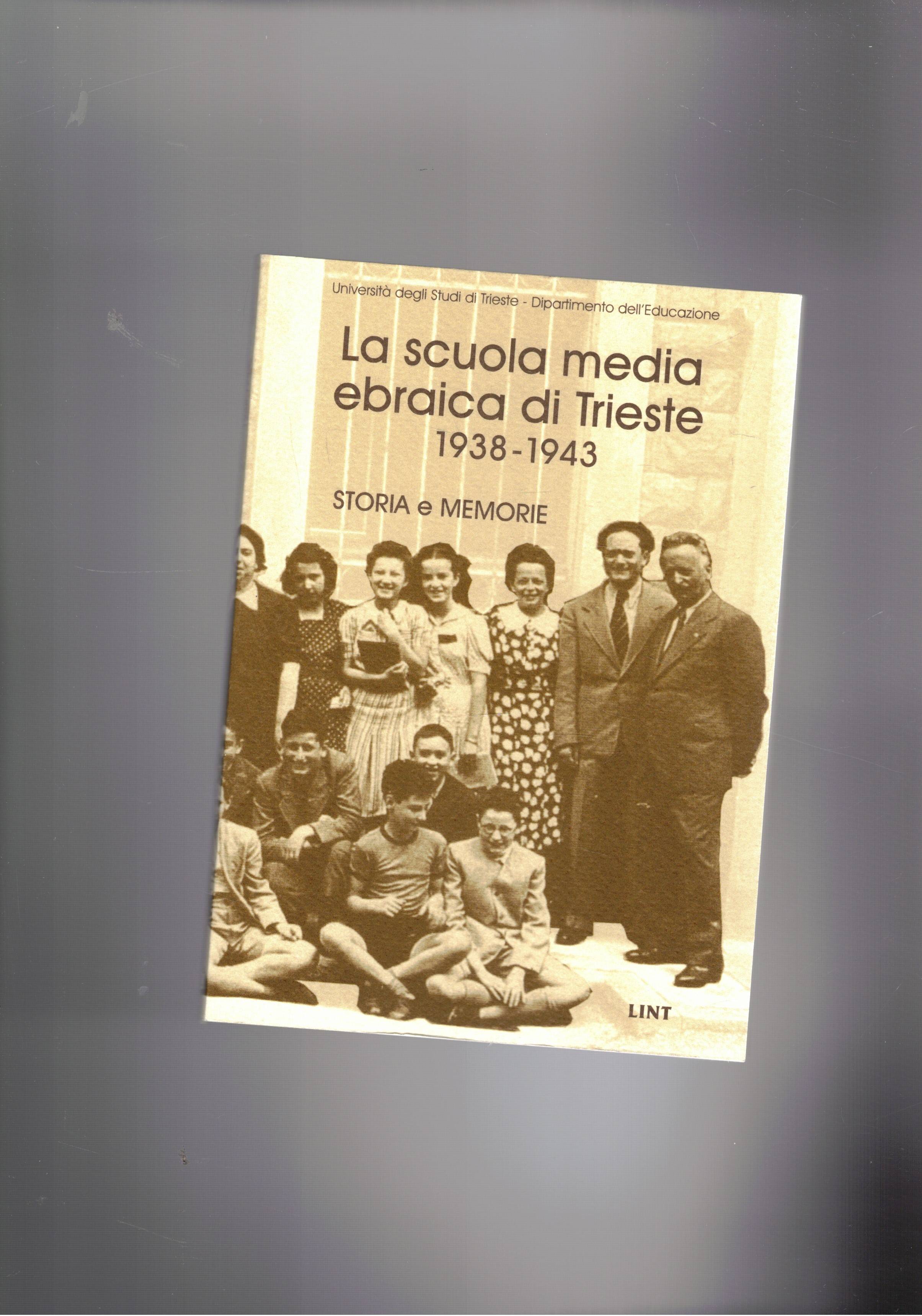 La scuola media ebraica di Trieste 1938-1943. Storia e memorie.