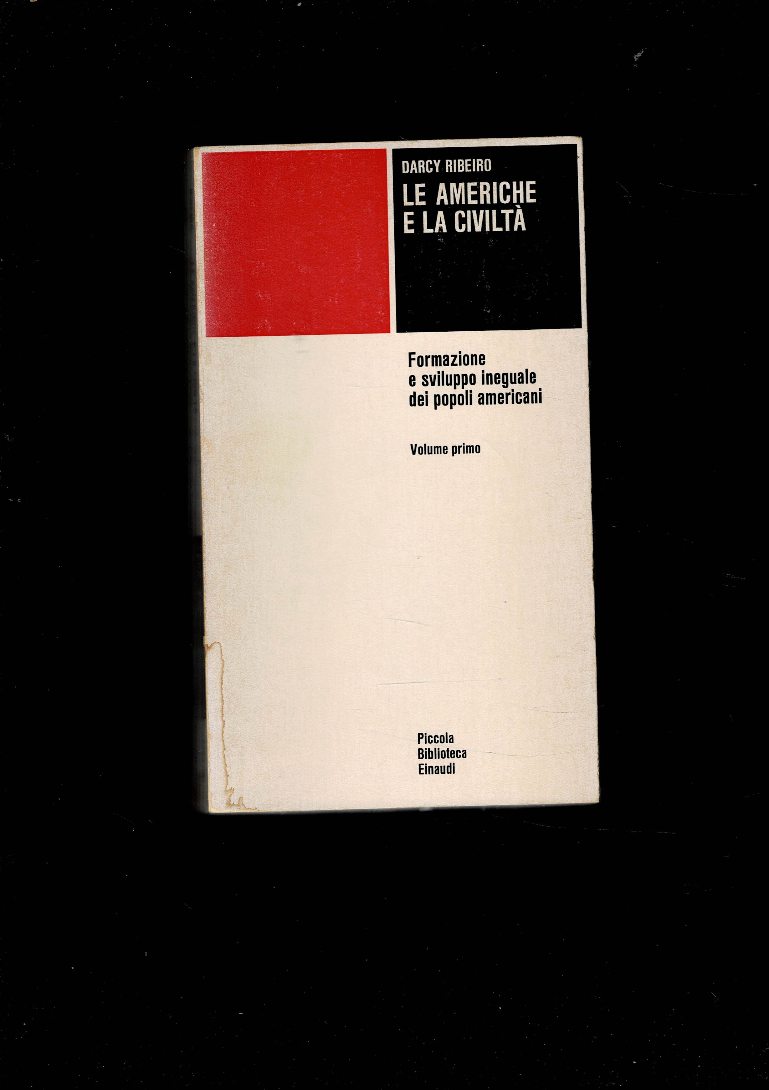 Le Americhe e la Civiltà. Volume primo: Fprmazione e sviluppo …