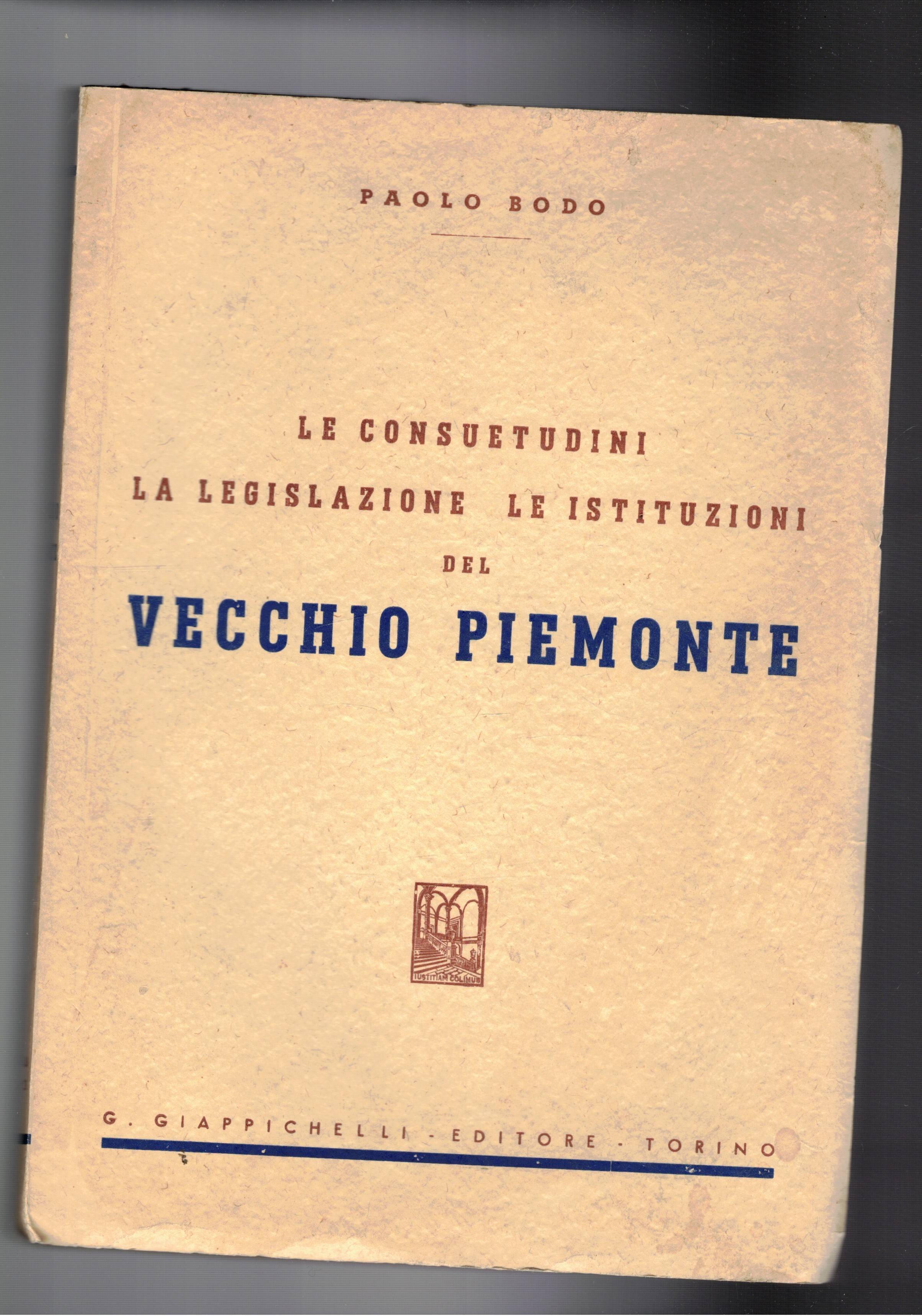 Le consuetudini, la legislazione, le istituzioni del Vecchio Piemonte.