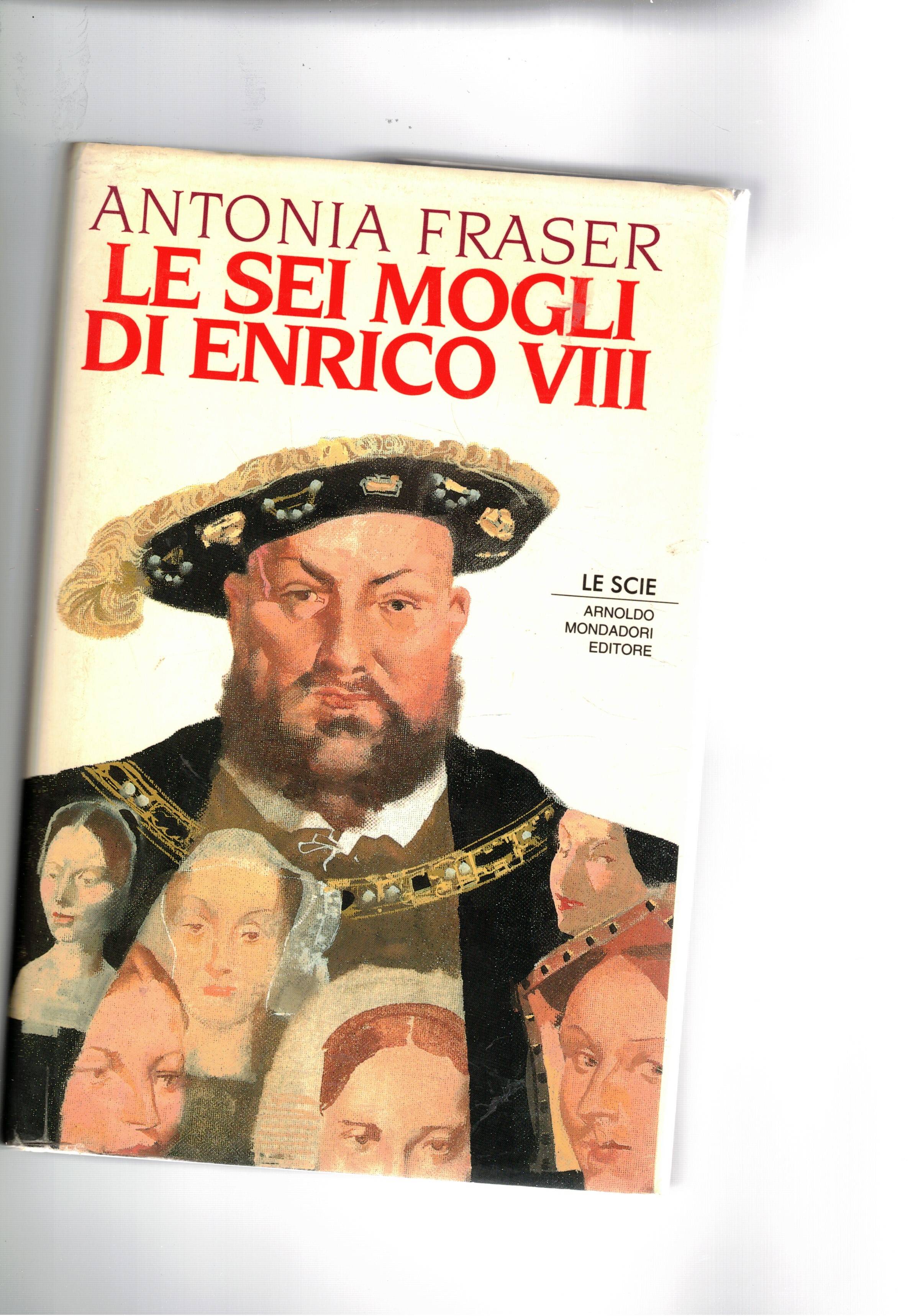 Le sei mogli di Enrico VIII. Coll. Le Scie.