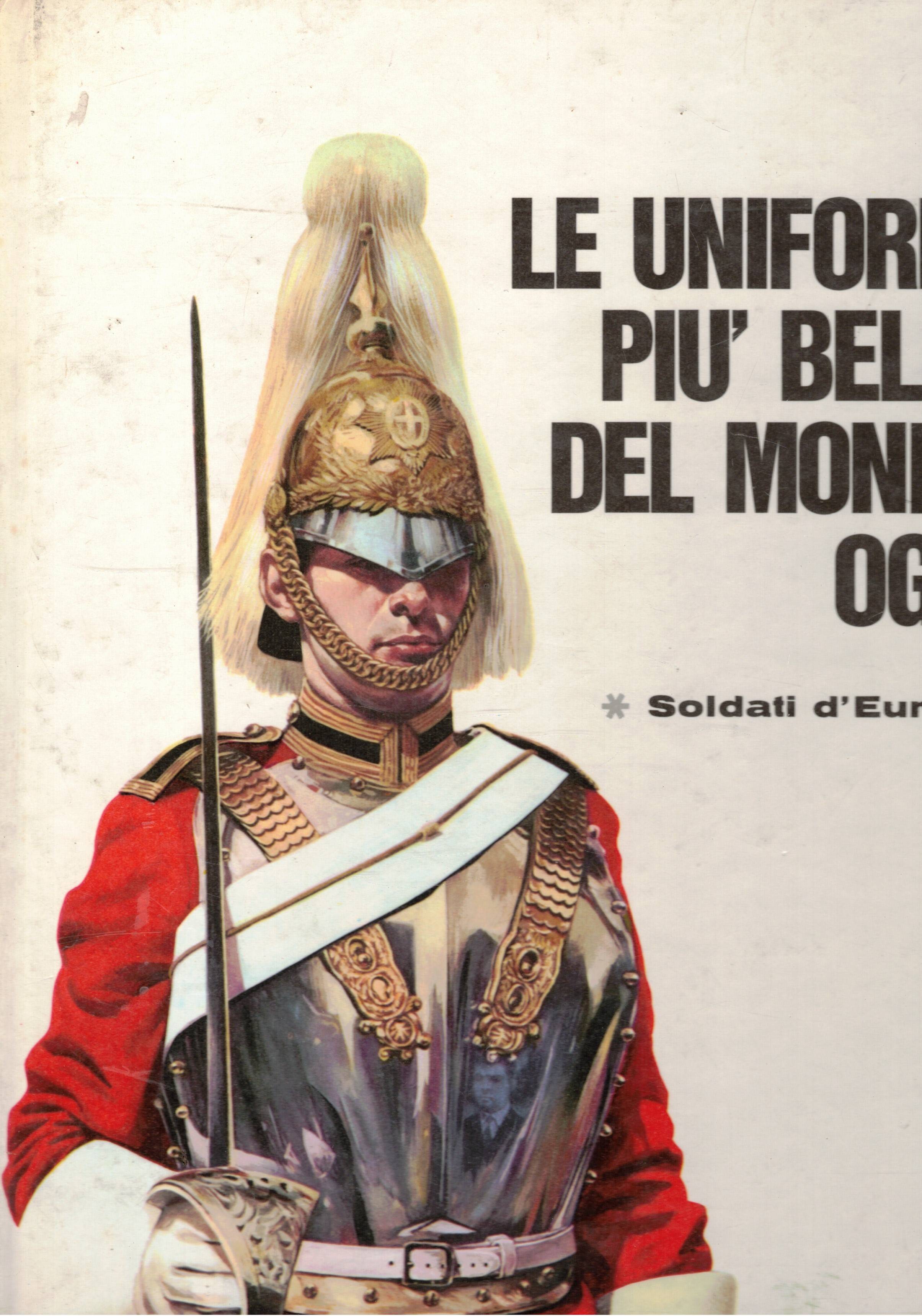 Le uniformi più belle del mondo offi. Vol. I° Soldati …