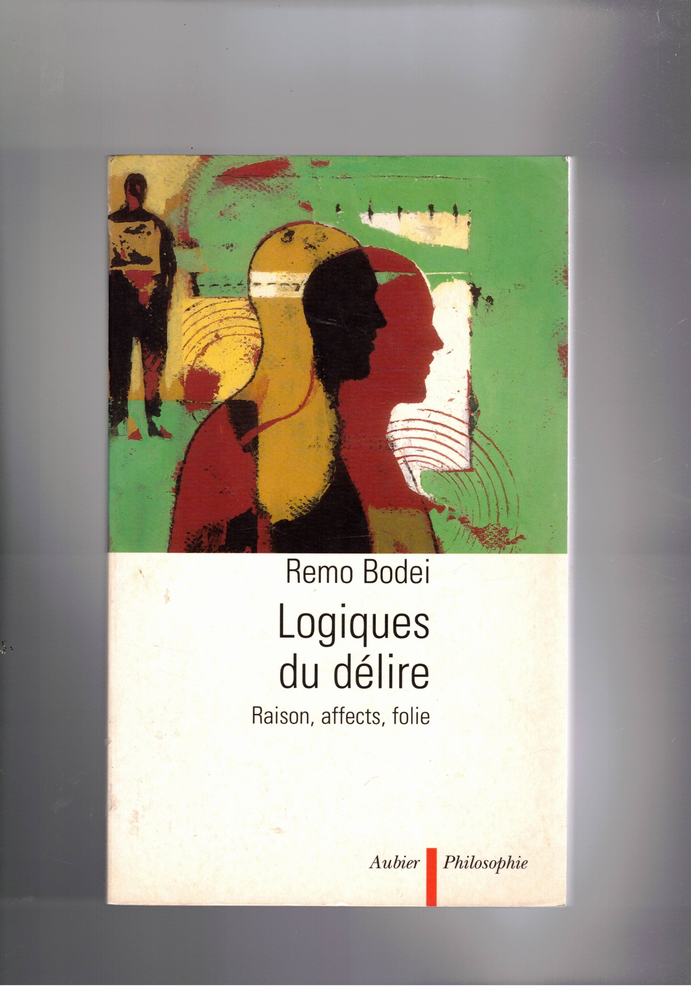 Logiques du délire. Raison, affects, folie.