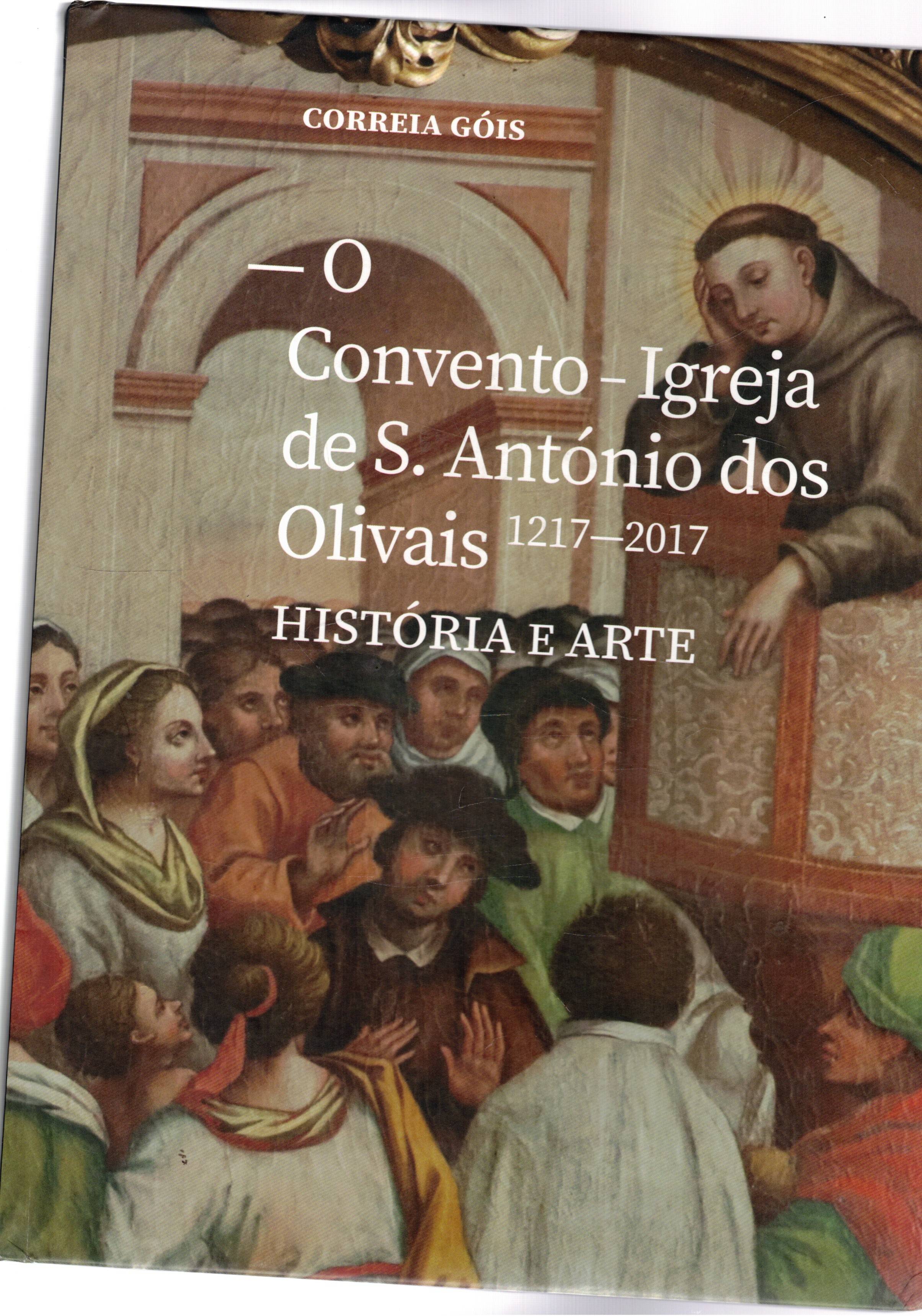 O Convento - Igreia de S. Antonio dos Olivais 1217-2017. …