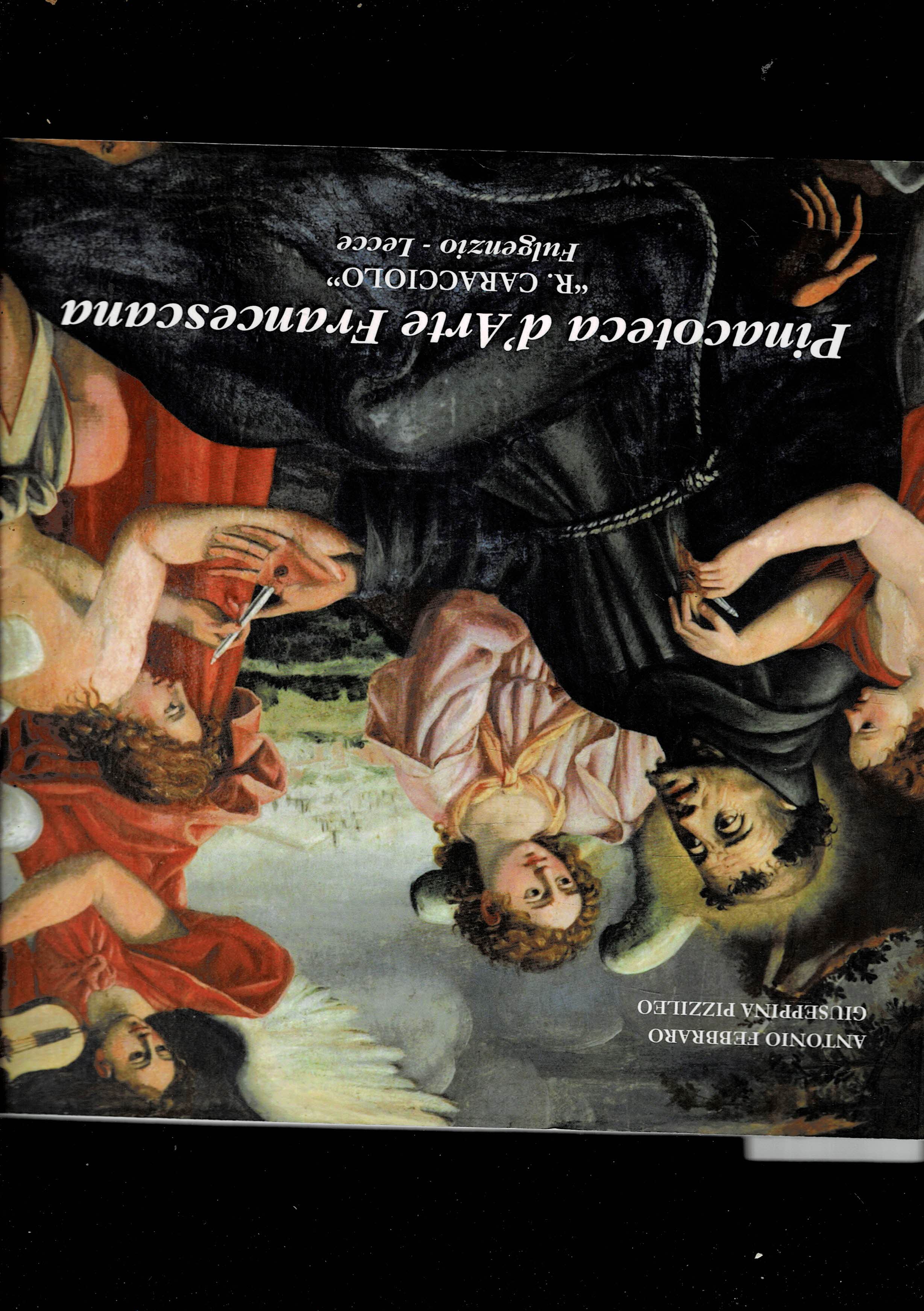 Pinacotea d'Arte Francescana "R. Caracciolo". Fulgenzio-Lecce. Presentazione Prof. Lucio Galante.